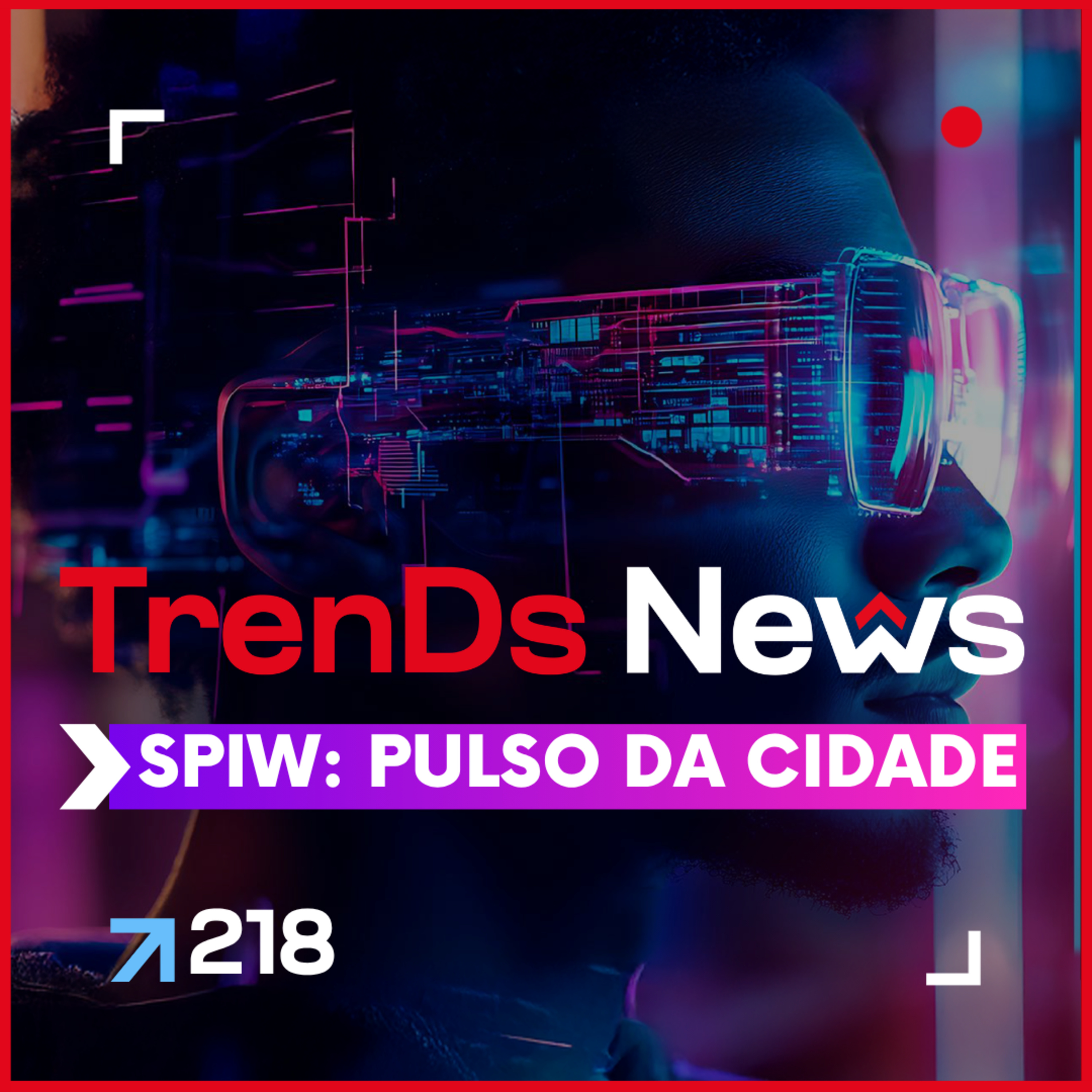 🔥TrenDs News 🚀 #218 - SPIW: Pulso da Cidade Algo mudou. E não é impressão episode artwork