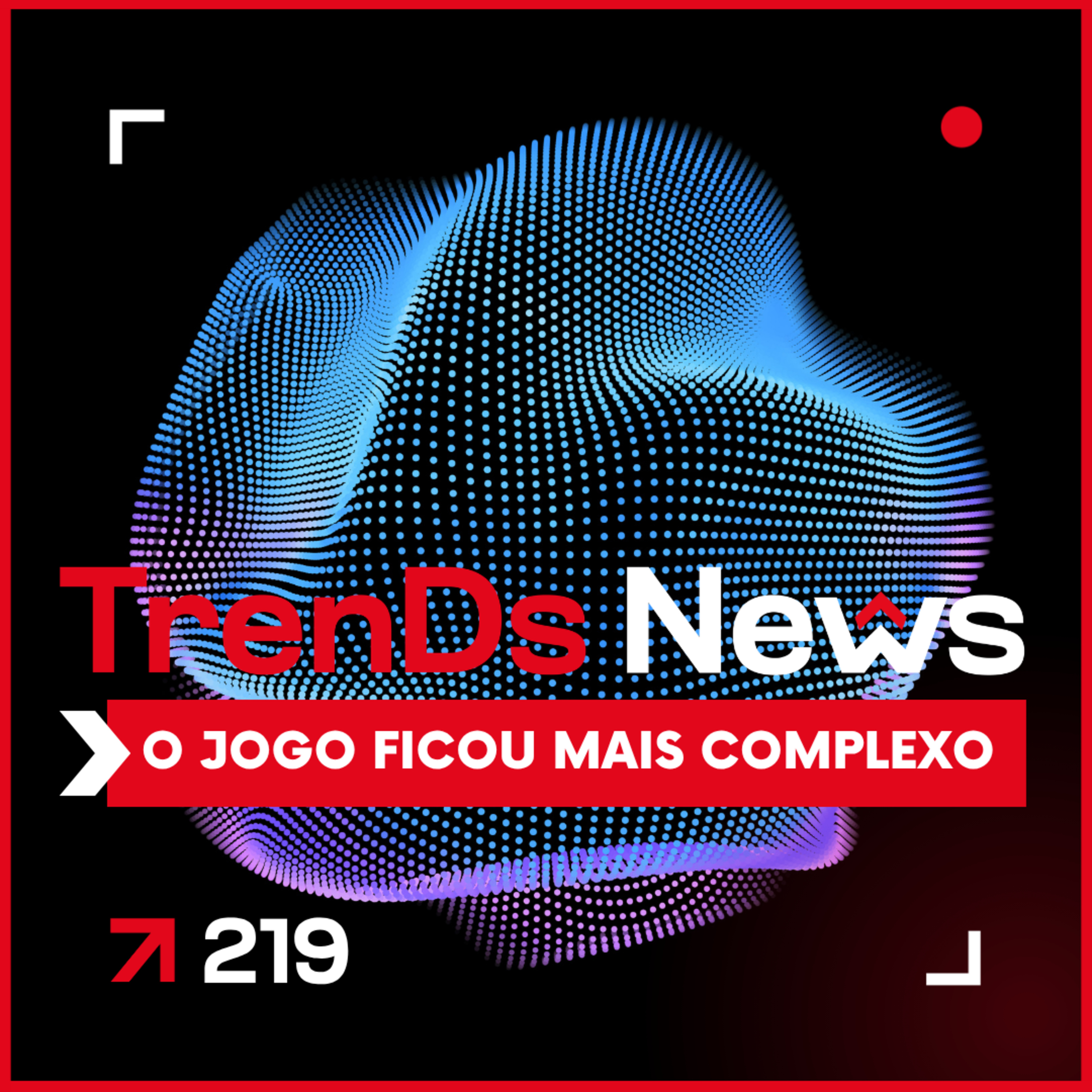 🔥TrenDs News 🚀 #219 - O Jogo Ficou Mais Complexo episode artwork