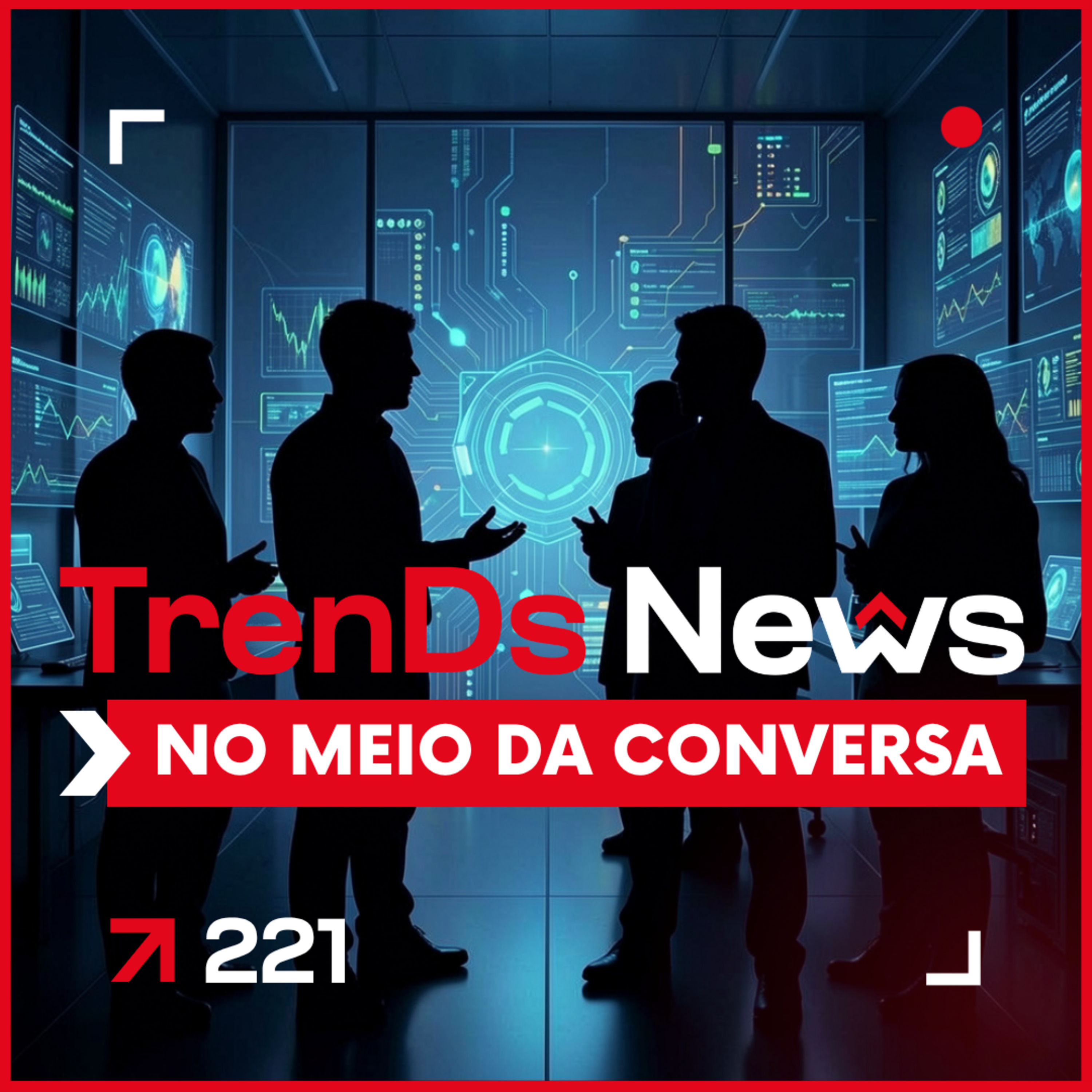🔥Tendências News 🚀 #221 - No Meio da Conversa Alguma coisa mudou. episode artwork
