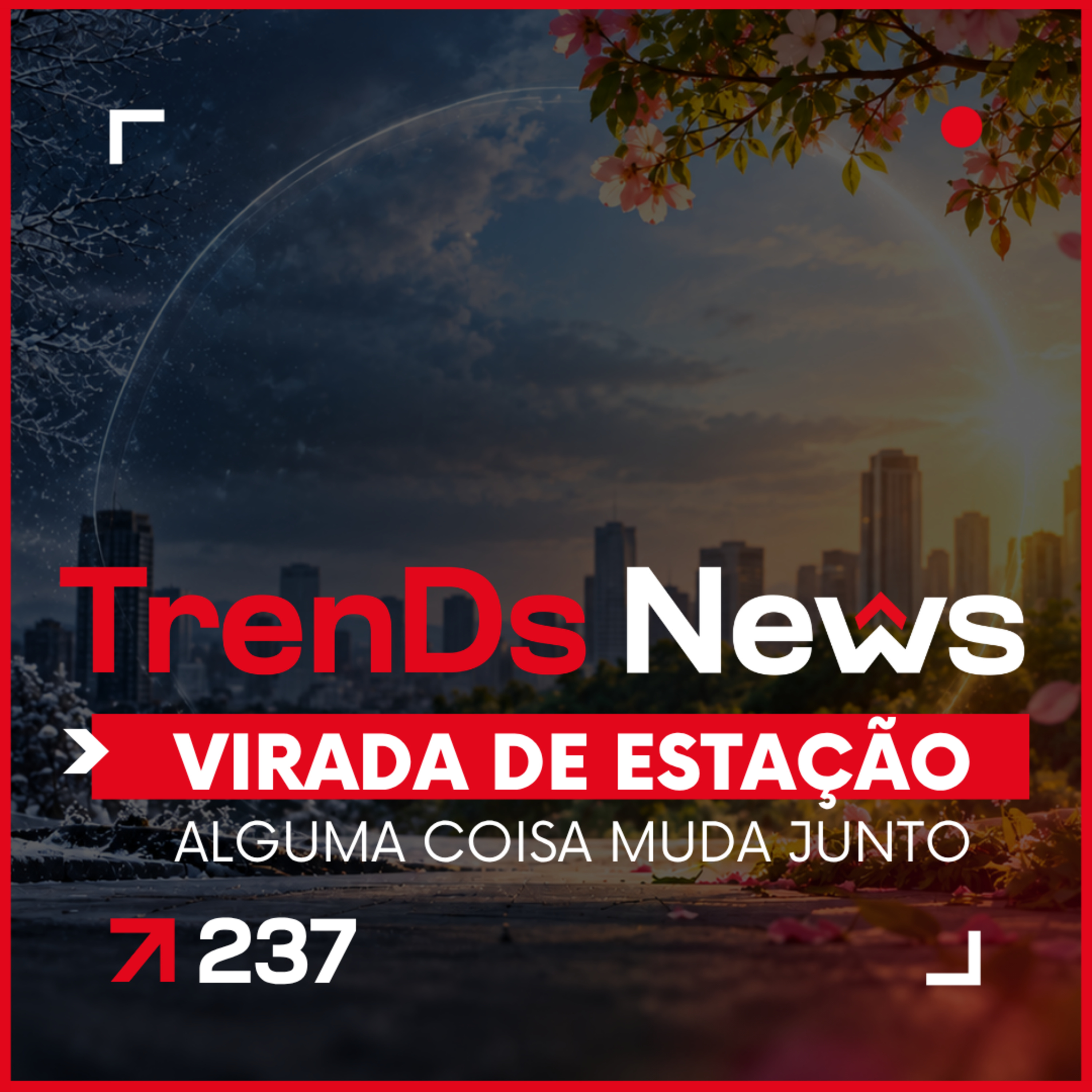 🔥 TrenDs News 🚀 #237 | Virada de Estação Alguma coisa muda junto. episode artwork