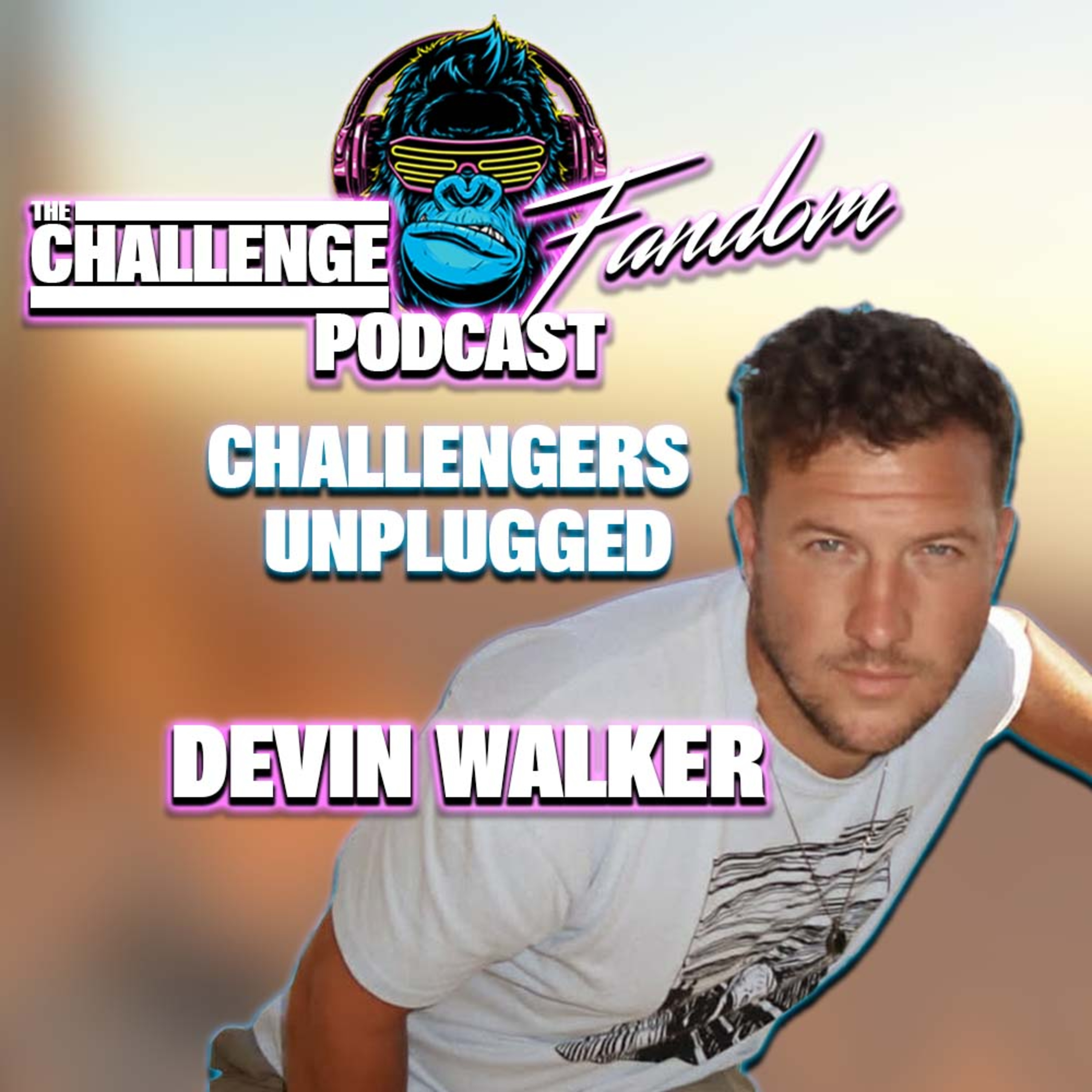 #221 The Challenge Unplugged with Devin Walker