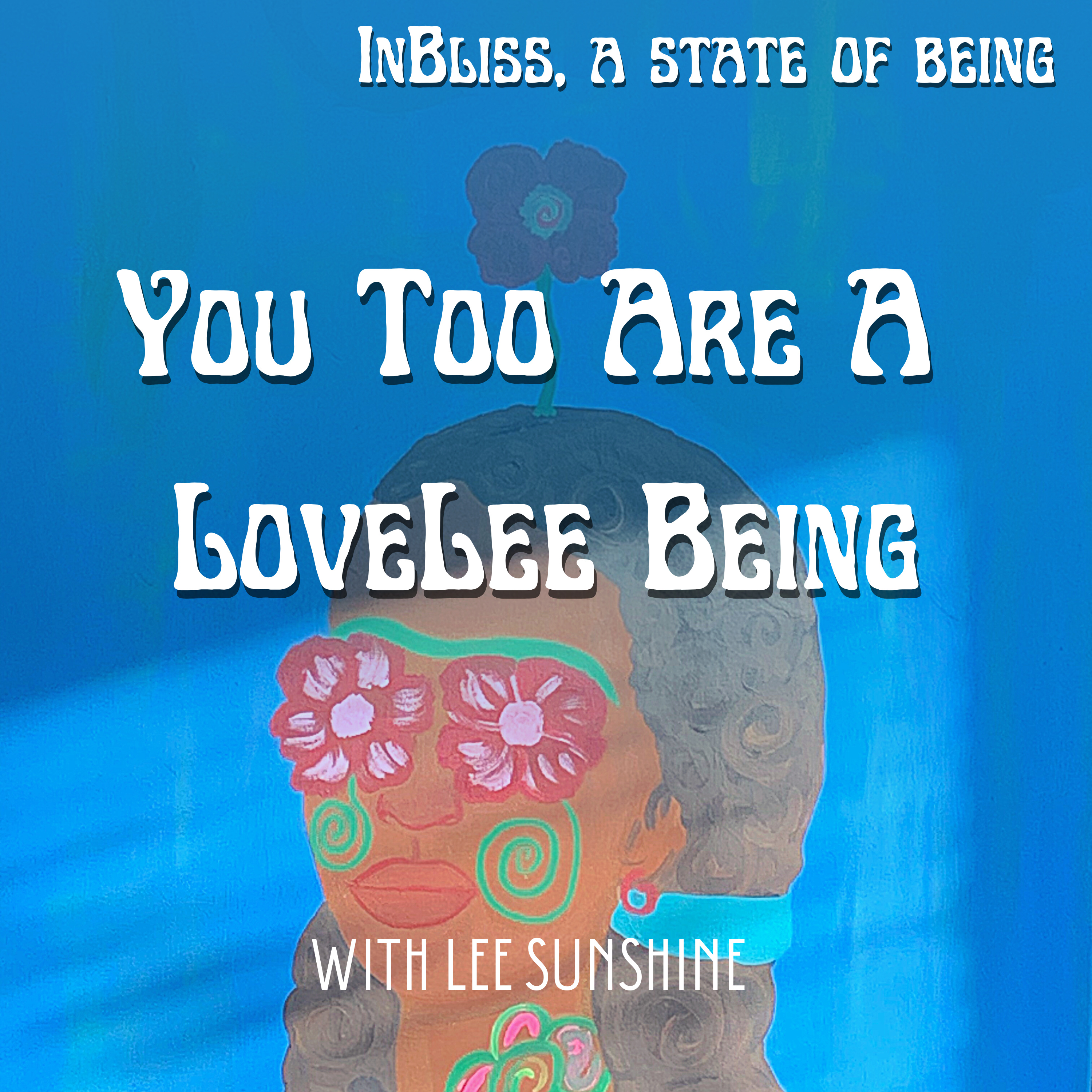 You Too Are A LoveLee Being
