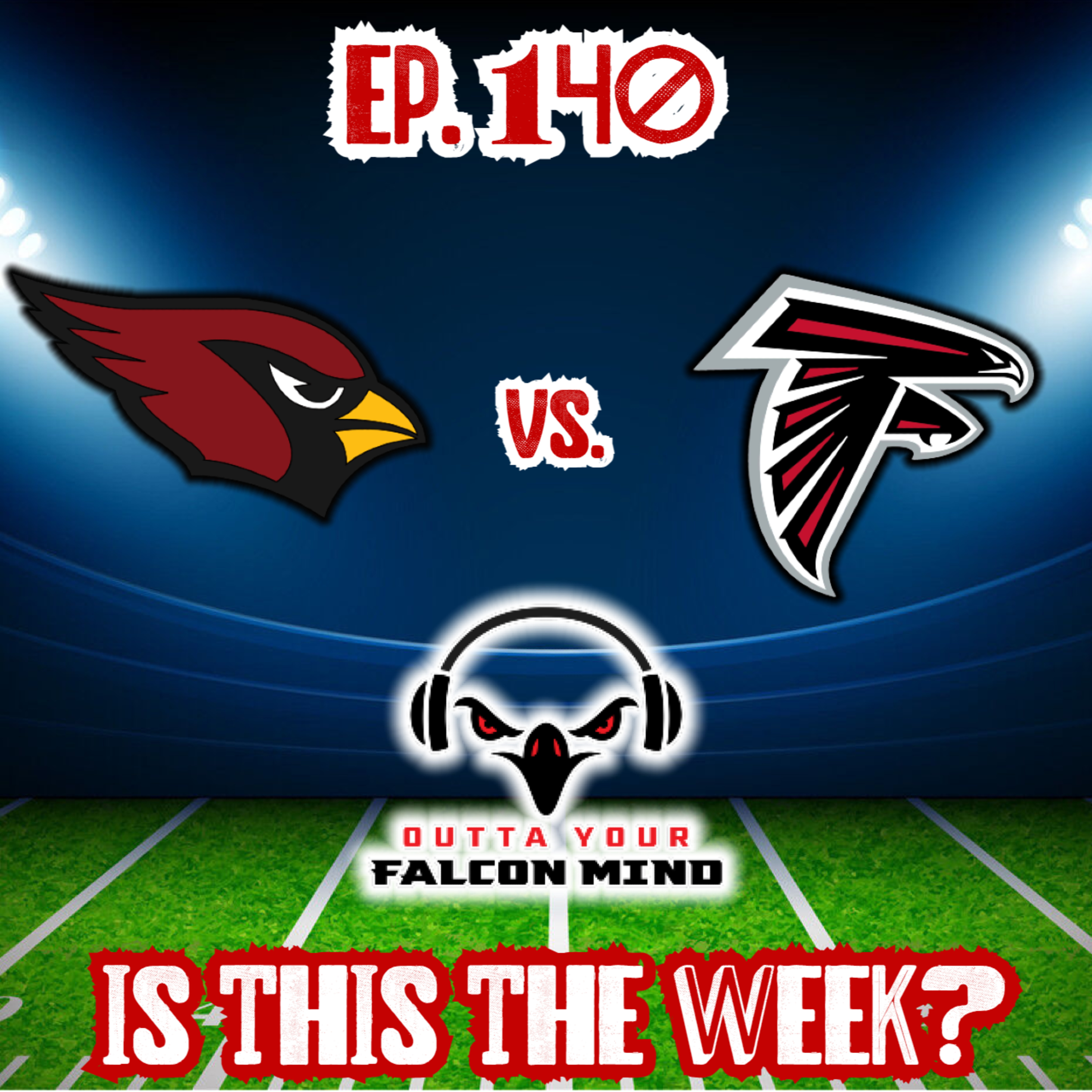 Ep. 140 Is This The Week? Arizona Cardinals vs. Atlanta Falcons Preview! episode artwork