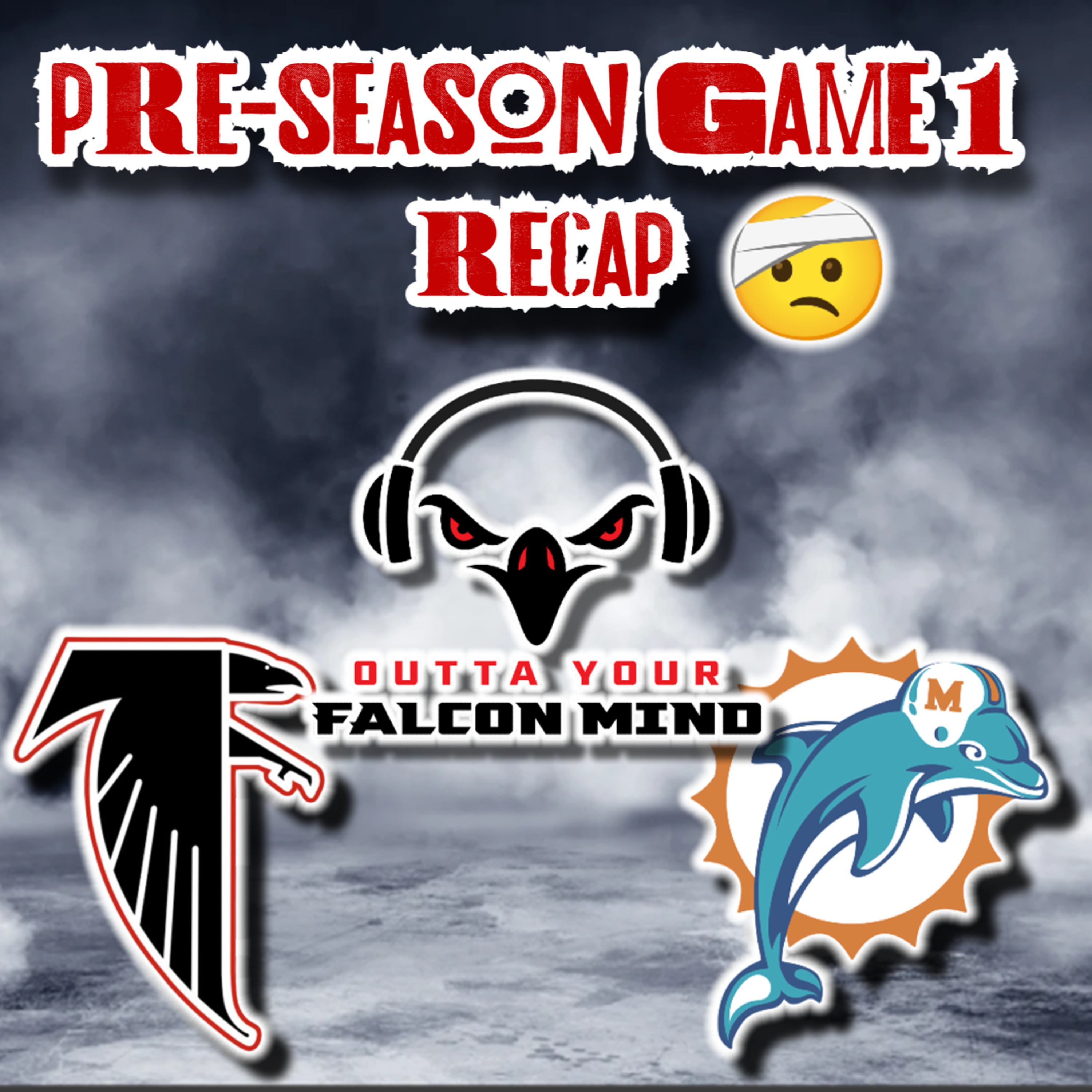 Ep. 176 Pre-Season Game 1 Recap!! Atlanta Falcons vs. Miami Dolphins episode artwork