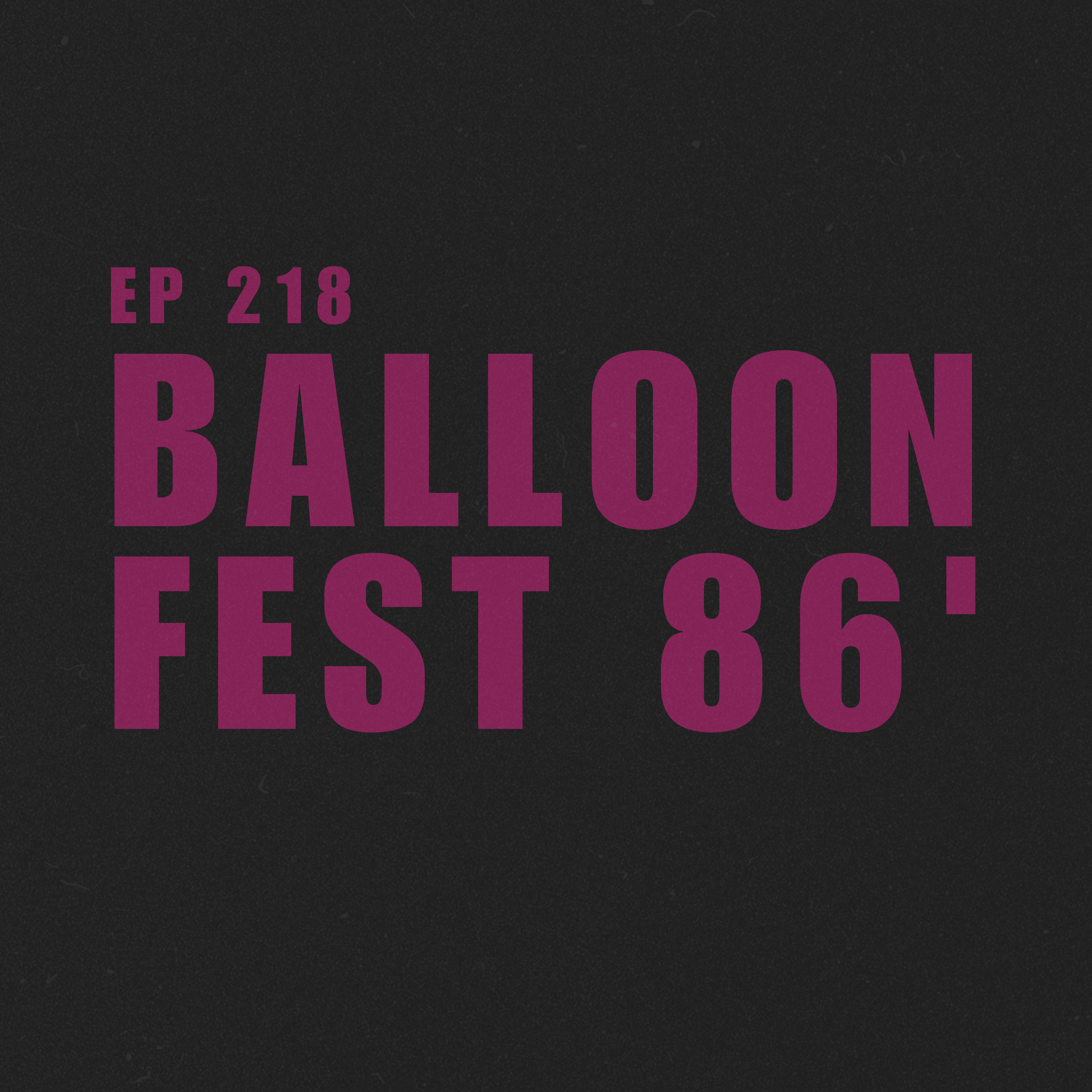 218. Balloonfest 86' | Terror na Esquina