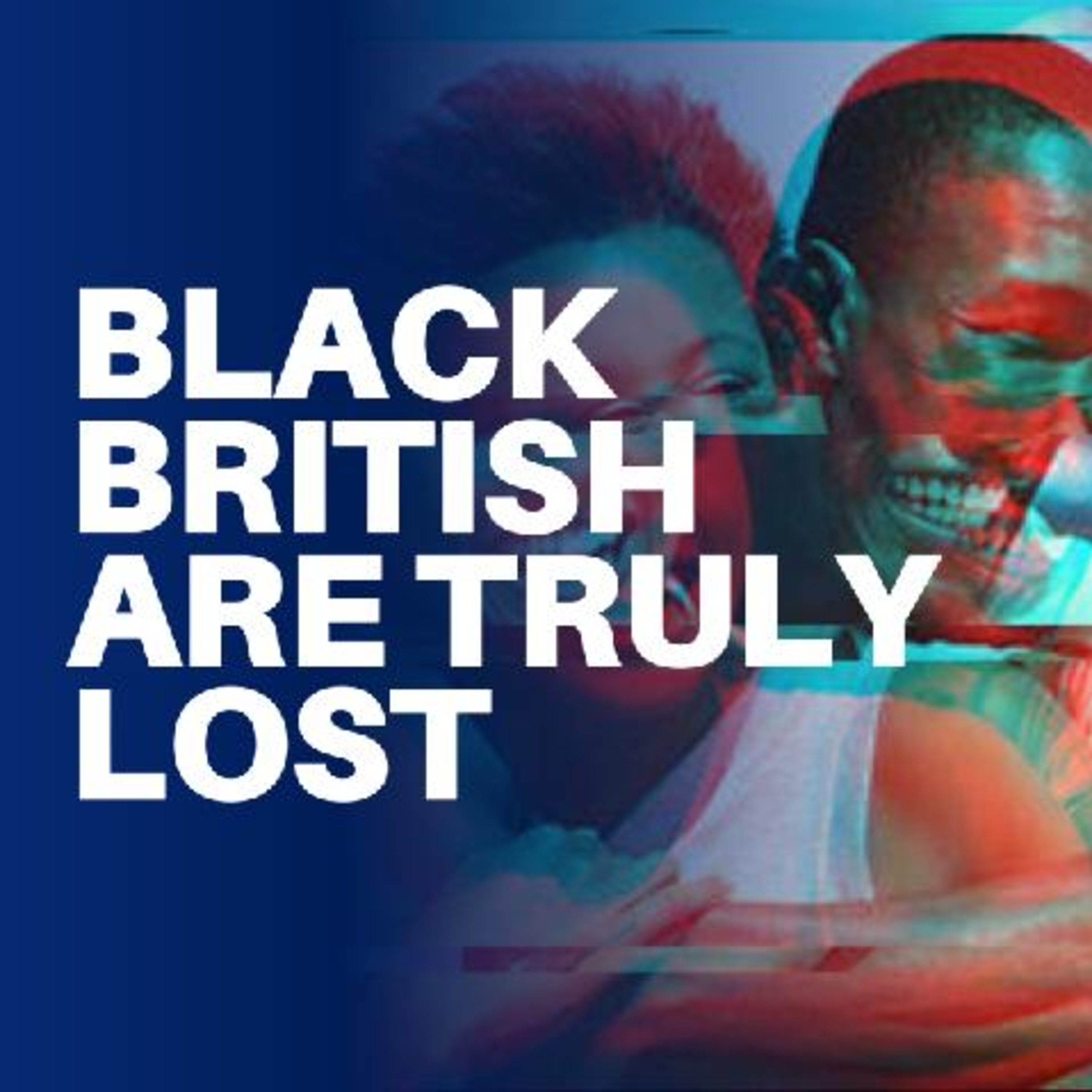 Black British Are Truly Lost episode artwork
