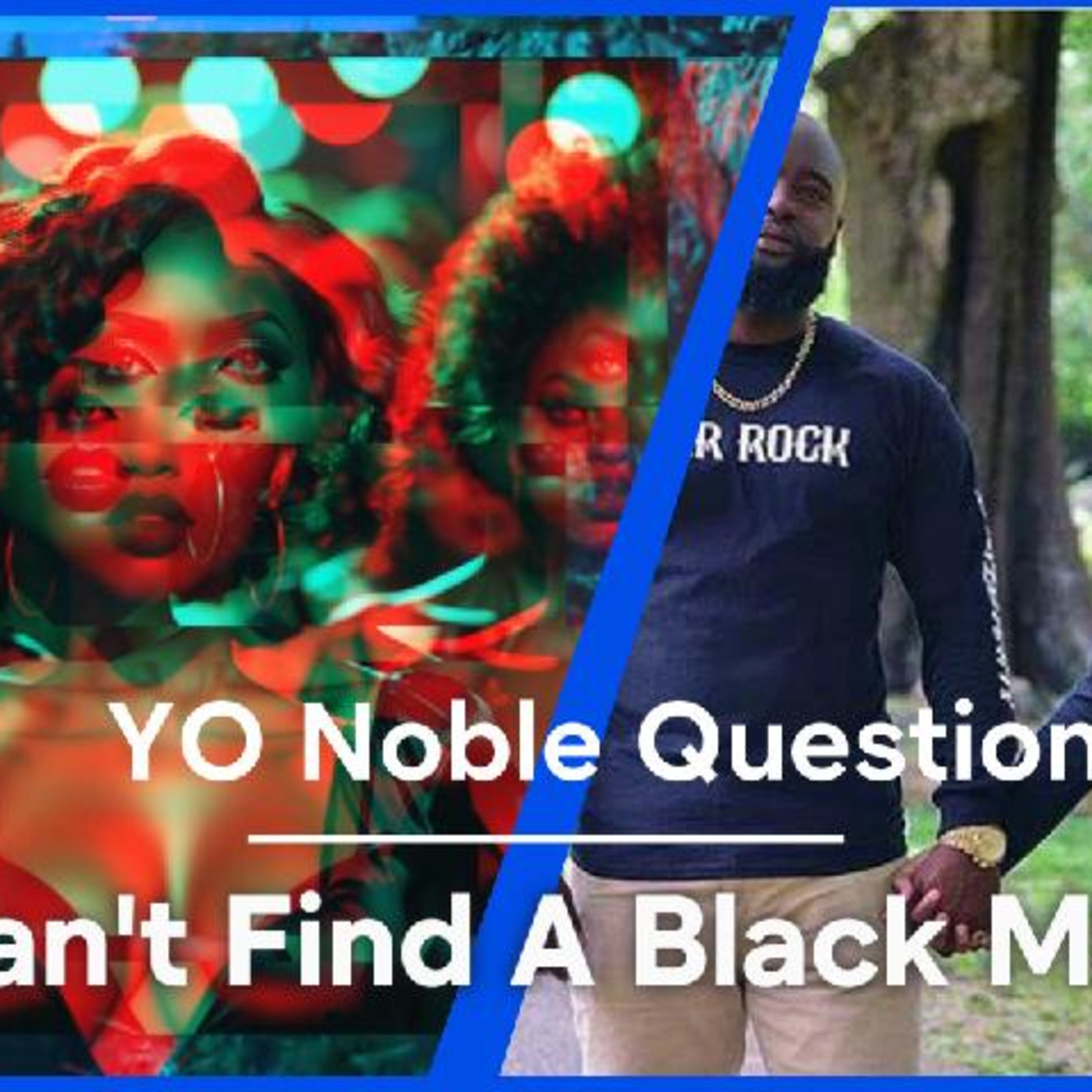 Yo Noble Question - Can't Find A Black Man To Marry ! episode artwork