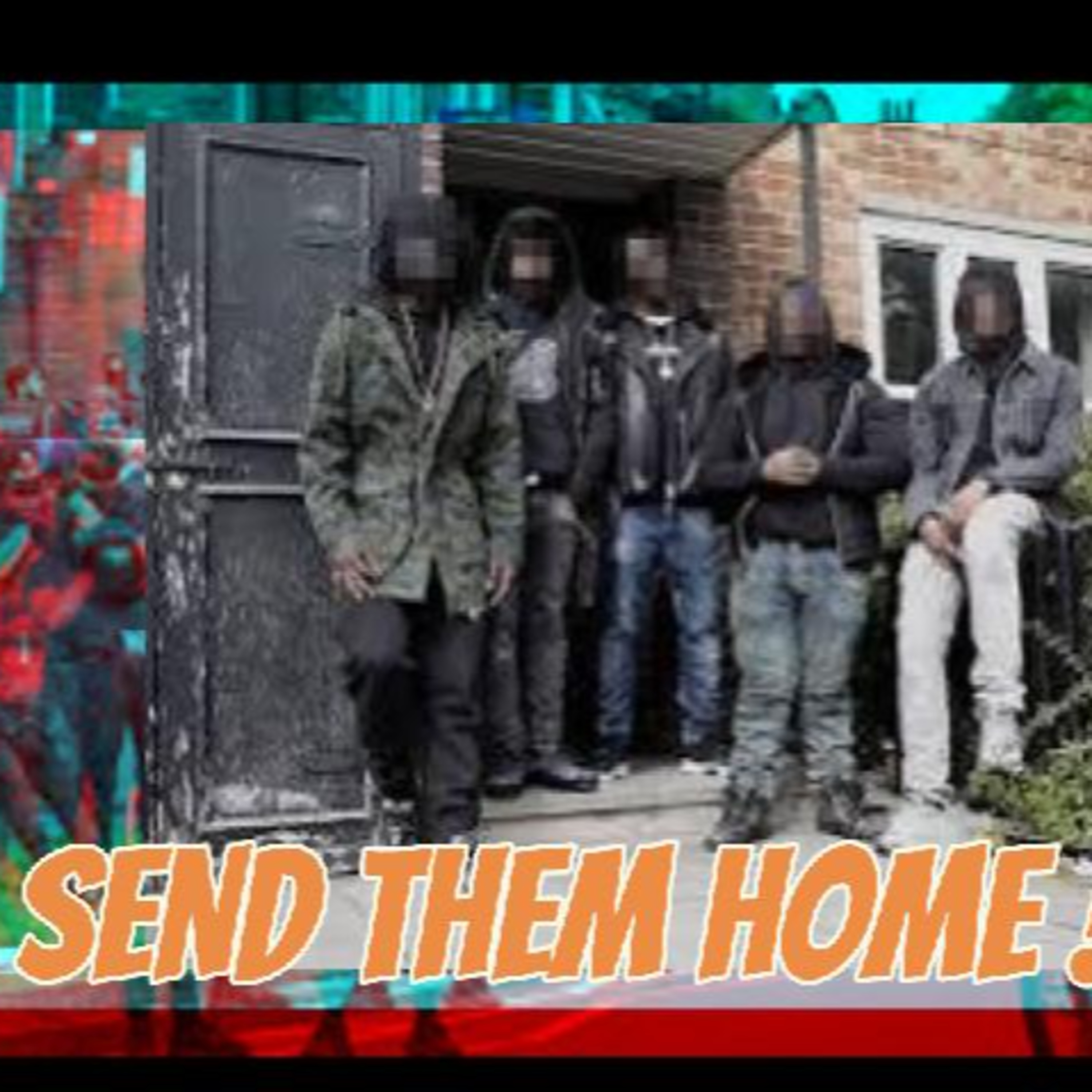 Street Gangs Send Them HOME ! episode artwork