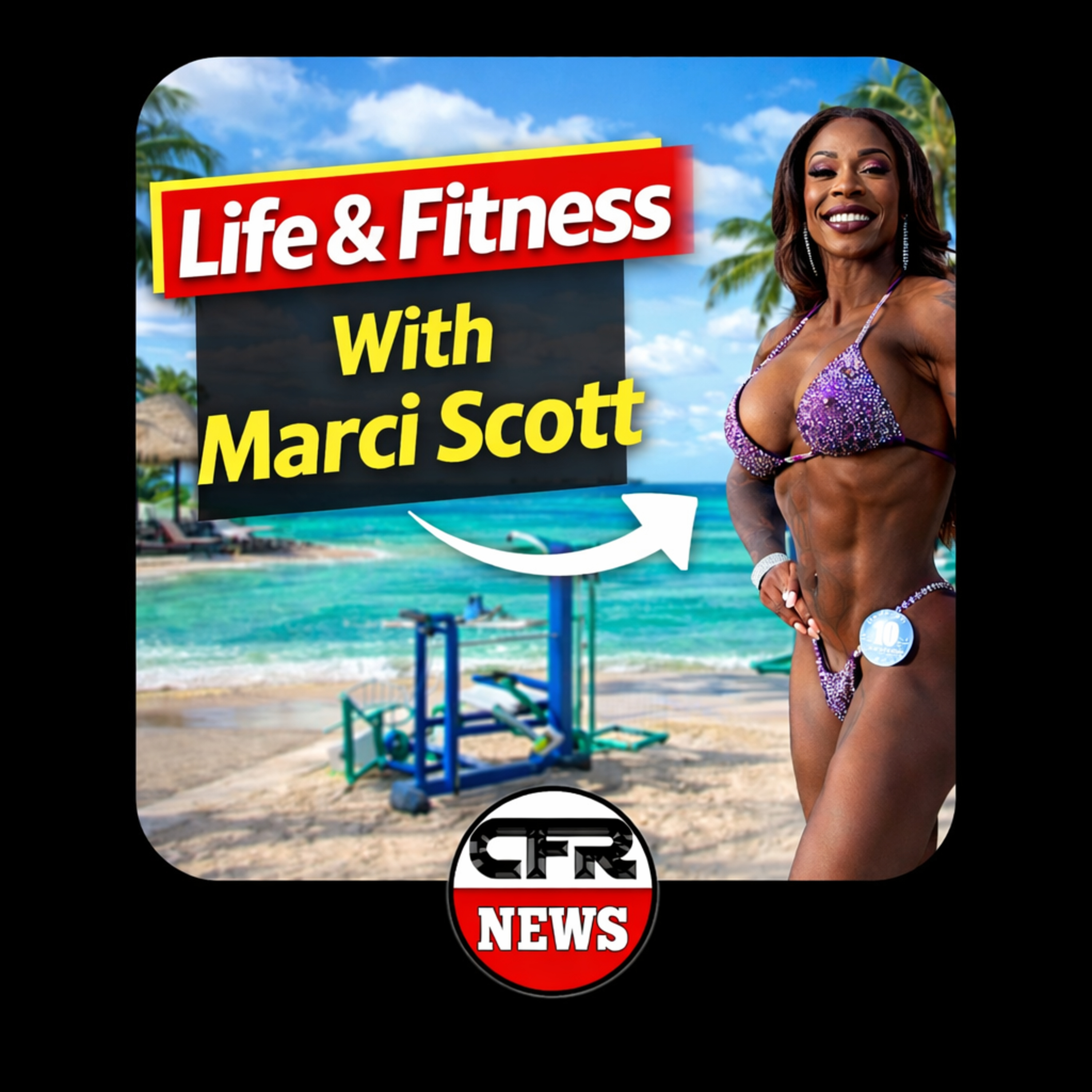 Life & Fitness With Marci Scott, A Journey To #ifbbpro