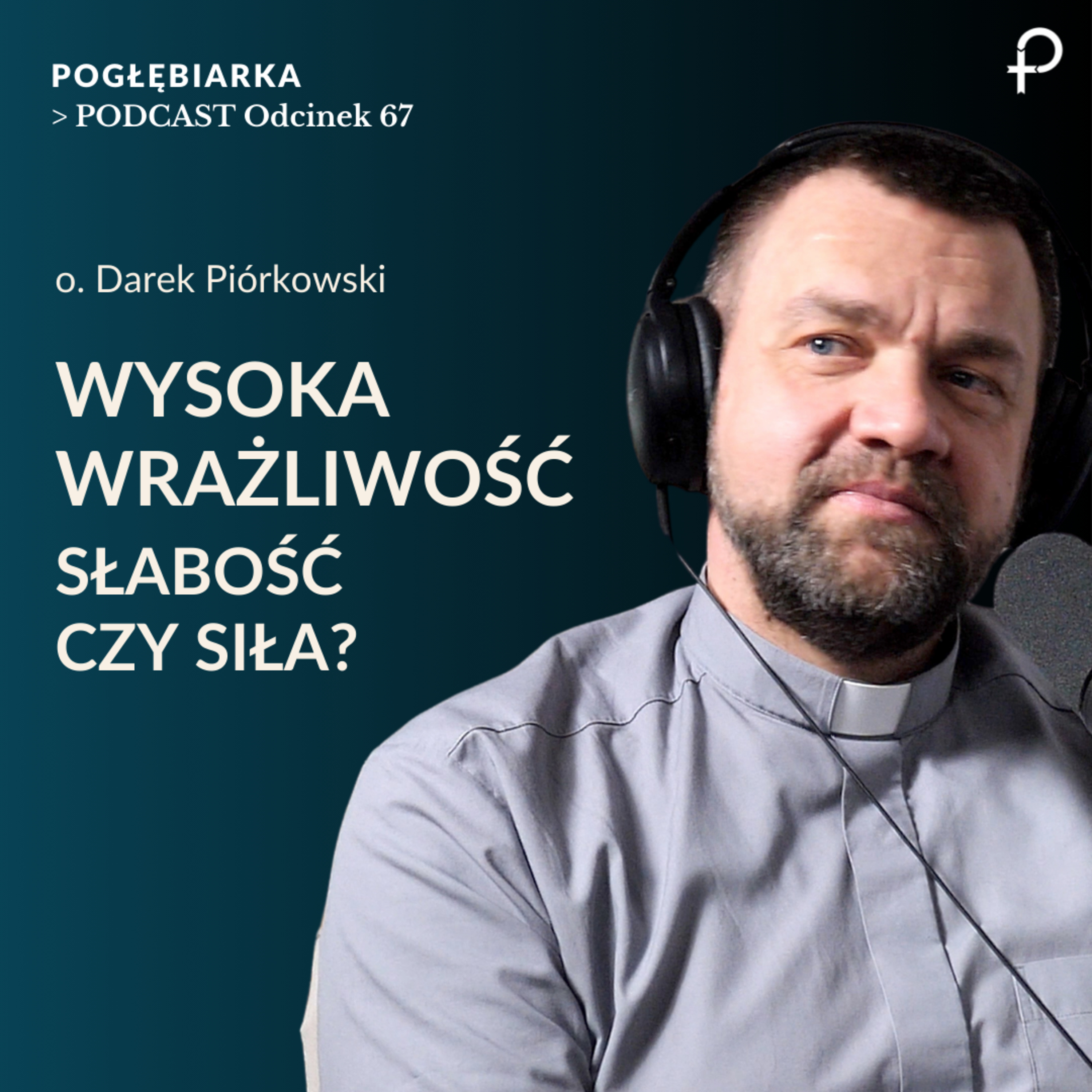 Odcinek 67: WYSOKA WRAŻLIWOŚĆ - słabość czy siła? - o. Darek Piórkowski episode artwork