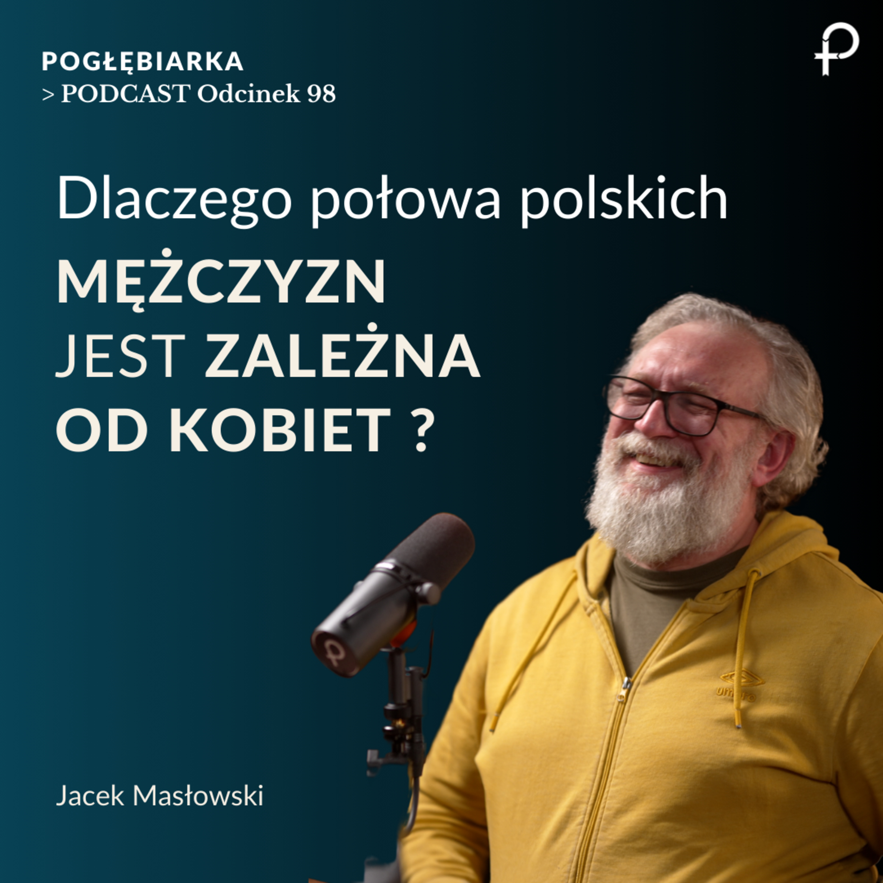 Odcinek 98: Dlaczego połowa MĘŻCZYZN jest zależna od KOBIET? Jacek Masłowski