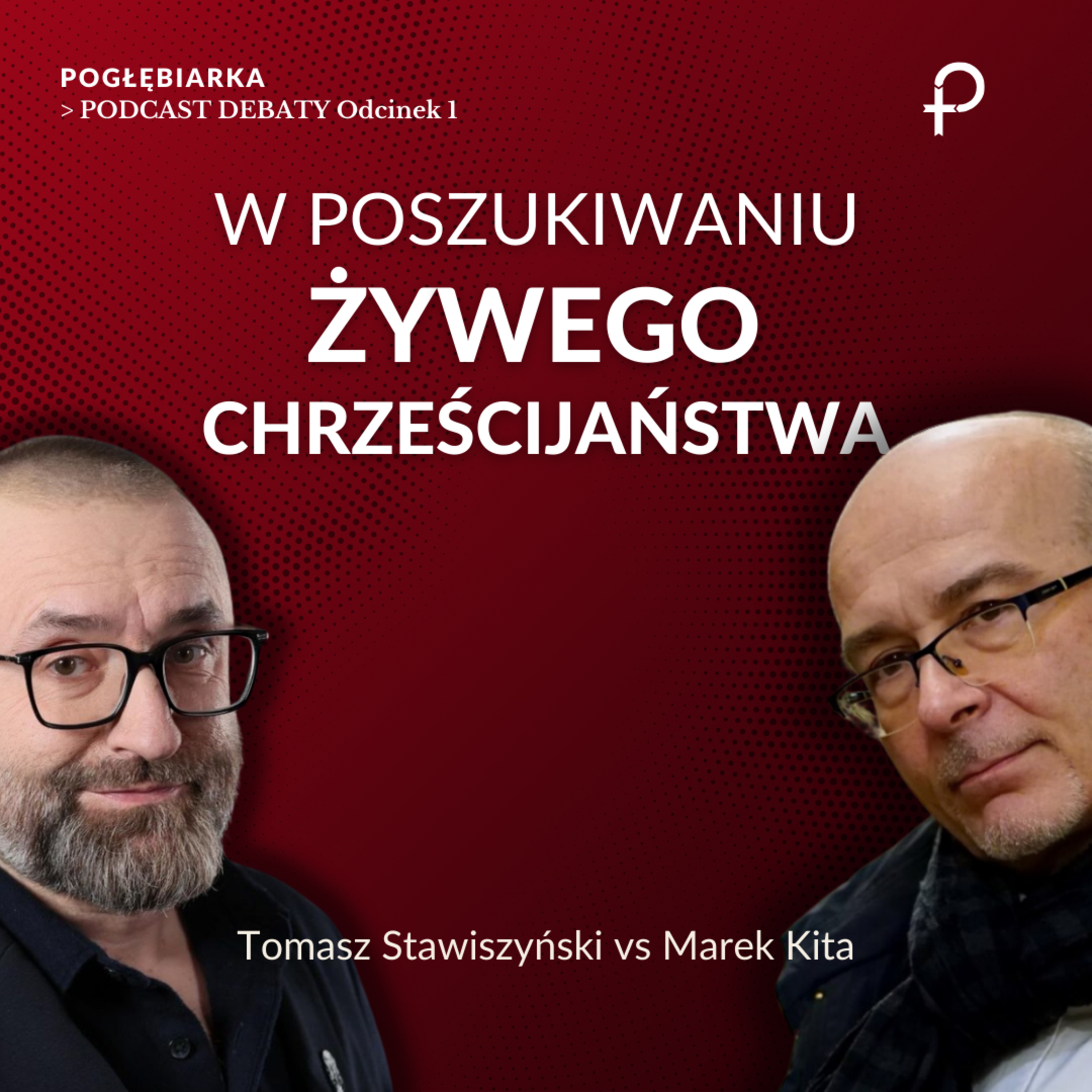Odcinek Debata 01: W poszukiwaniu żywego chrześcijaństwa - T.Stawiszyński, M.Kita