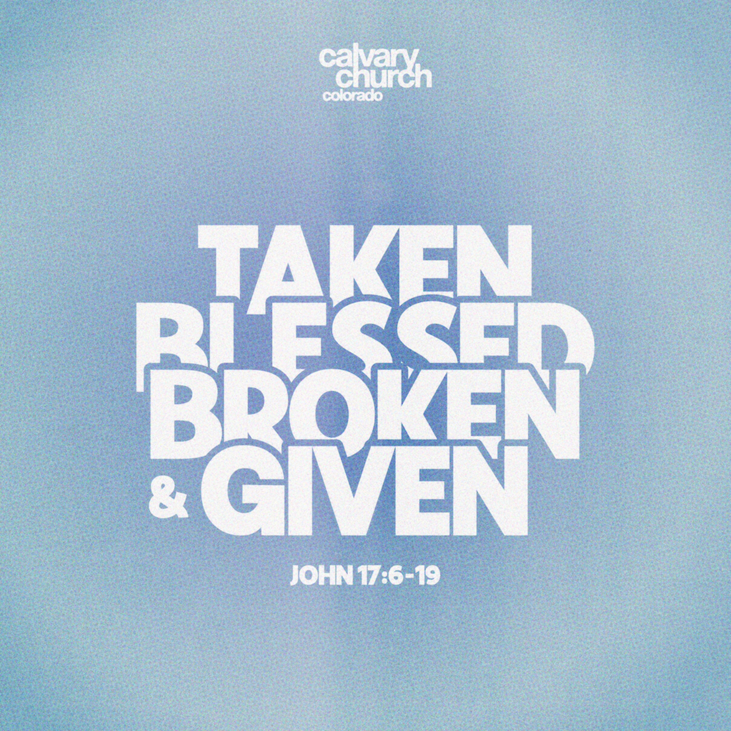 #20250723 - Taken, Blessed, Broken, & Given - John 17:6-19 episode artwork