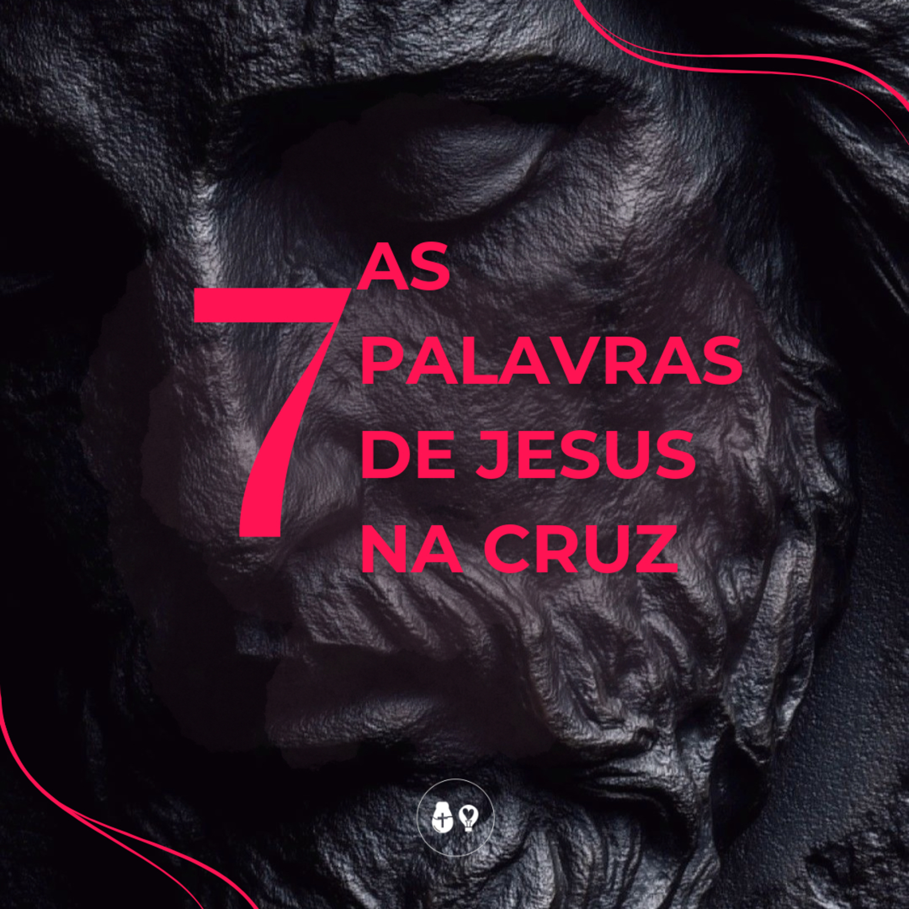 As 7 Palavras de Jesus na Cruz: primeira e segunda