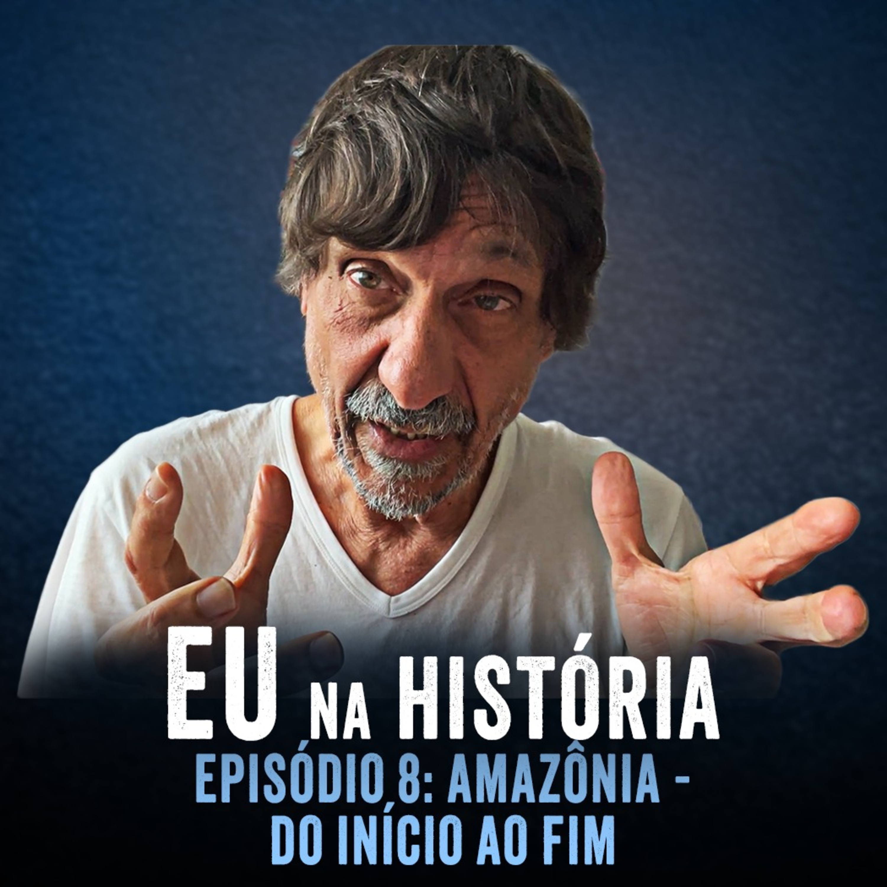 EU NA HISTÓRIA - EP8 - AMAZÔNIA: DO INÍCIO AO FIM