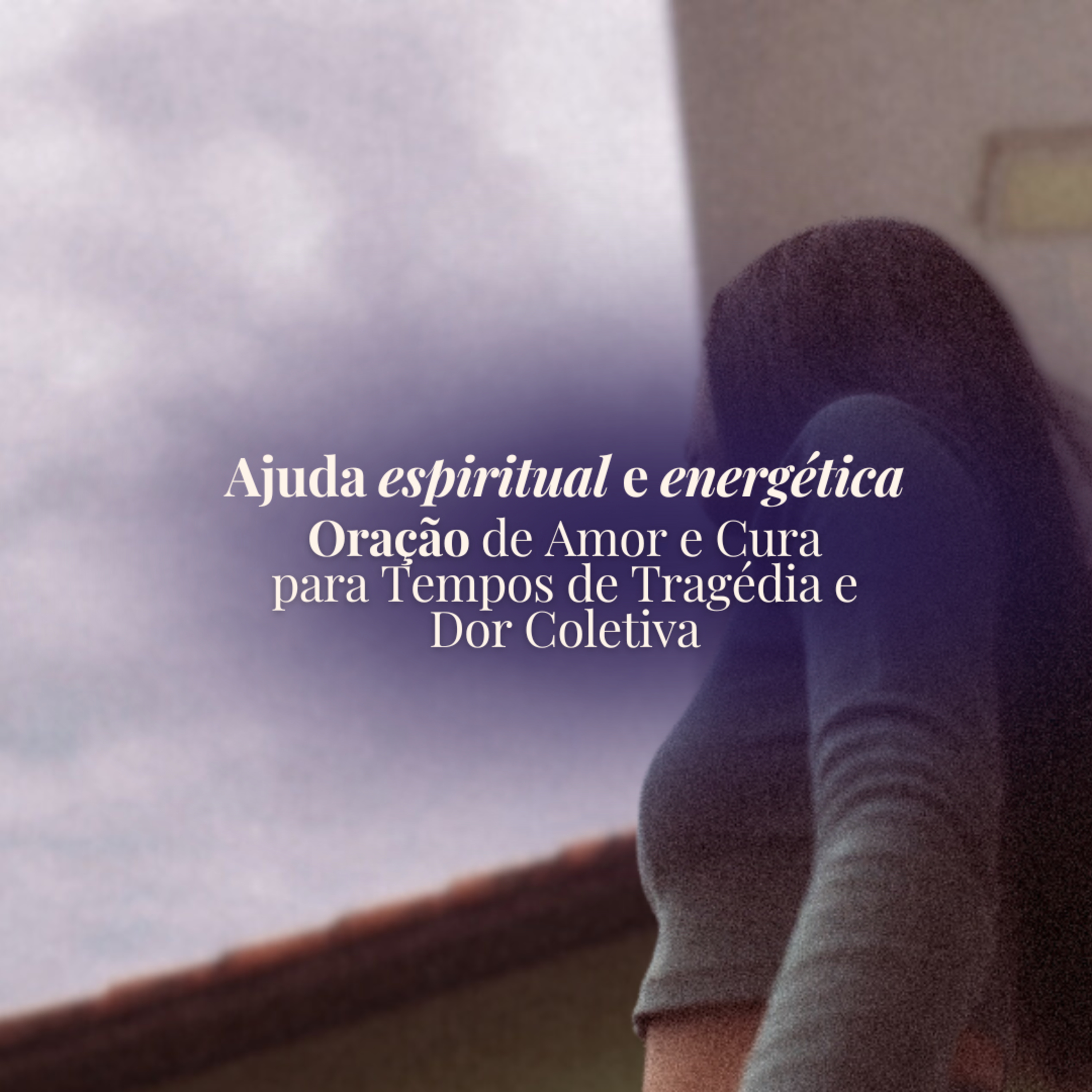 Oração de Amor e Cura para Tempos de Tragédia e Dor Coletiva episode artwork