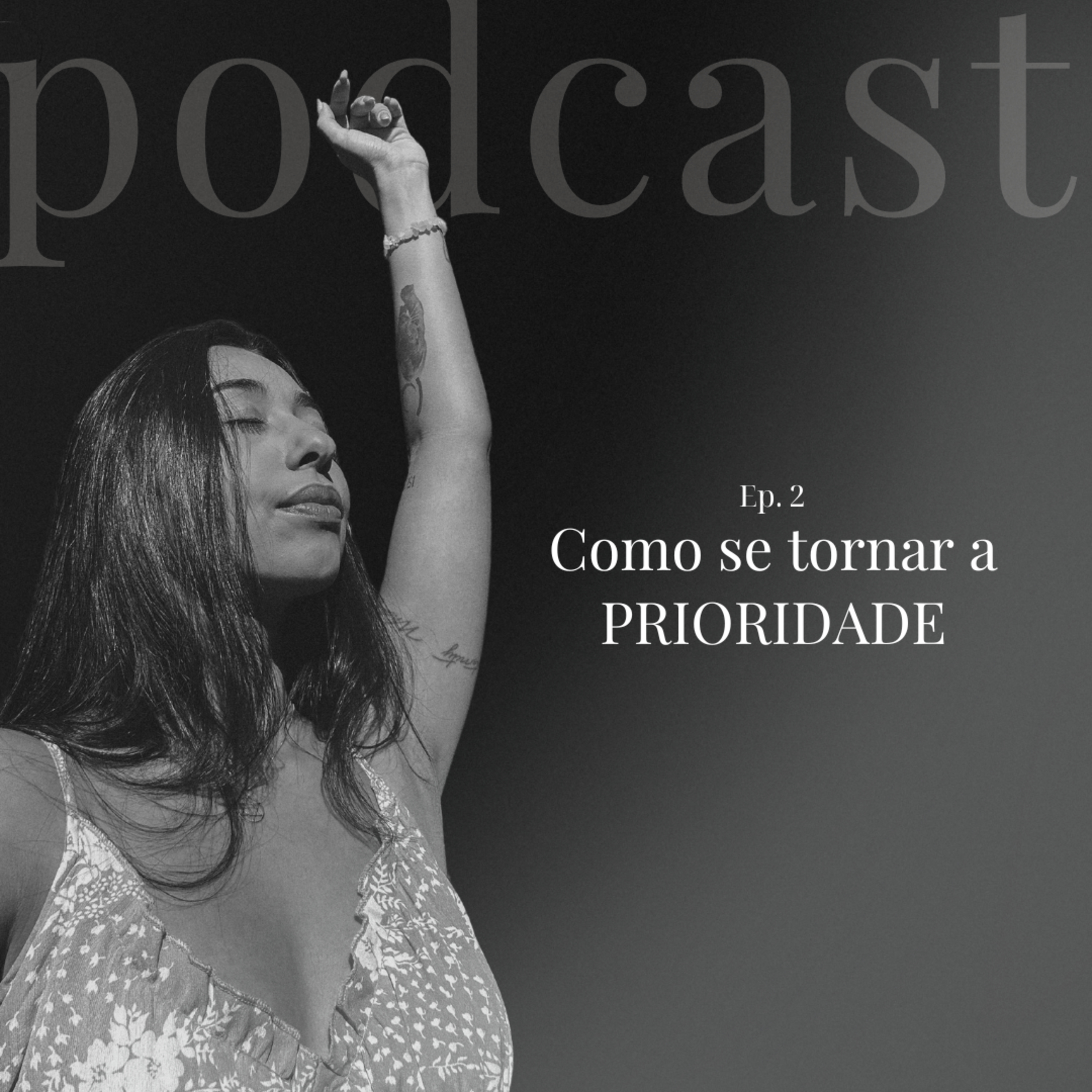 Como se tornar a PRIORIDADE | Ep. 2 episode artwork