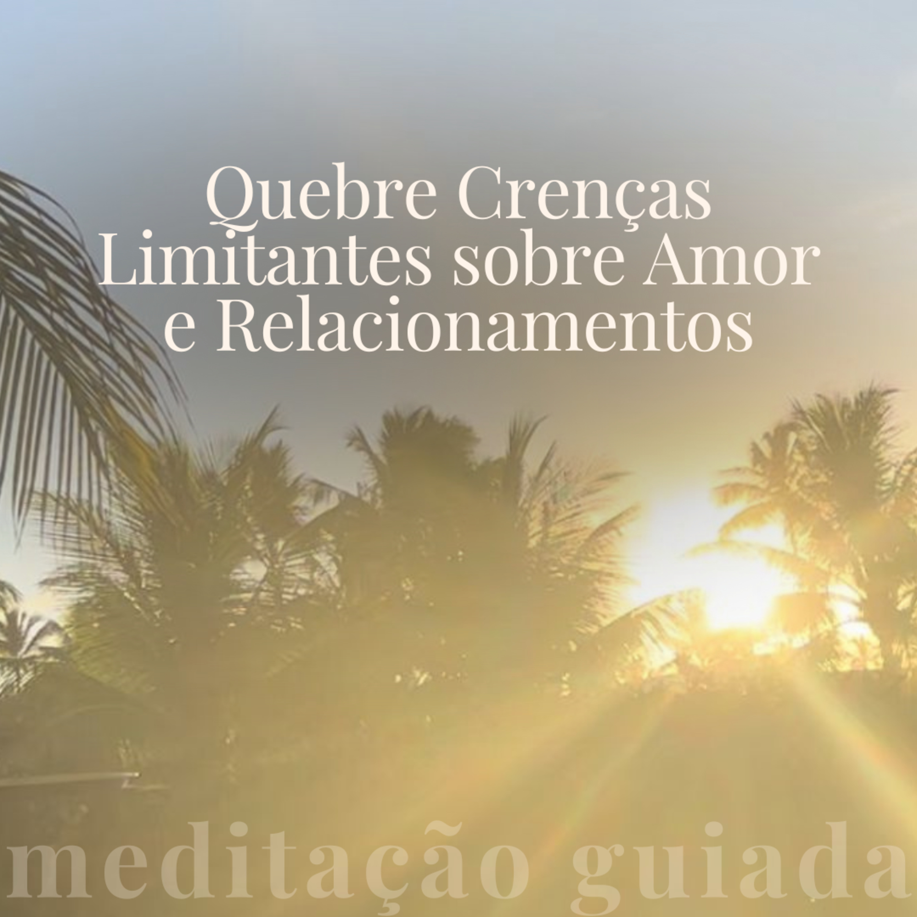 Quebre Crenças Limitantes sobre Amor e Relacionamentos | Meditação Guiada episode artwork