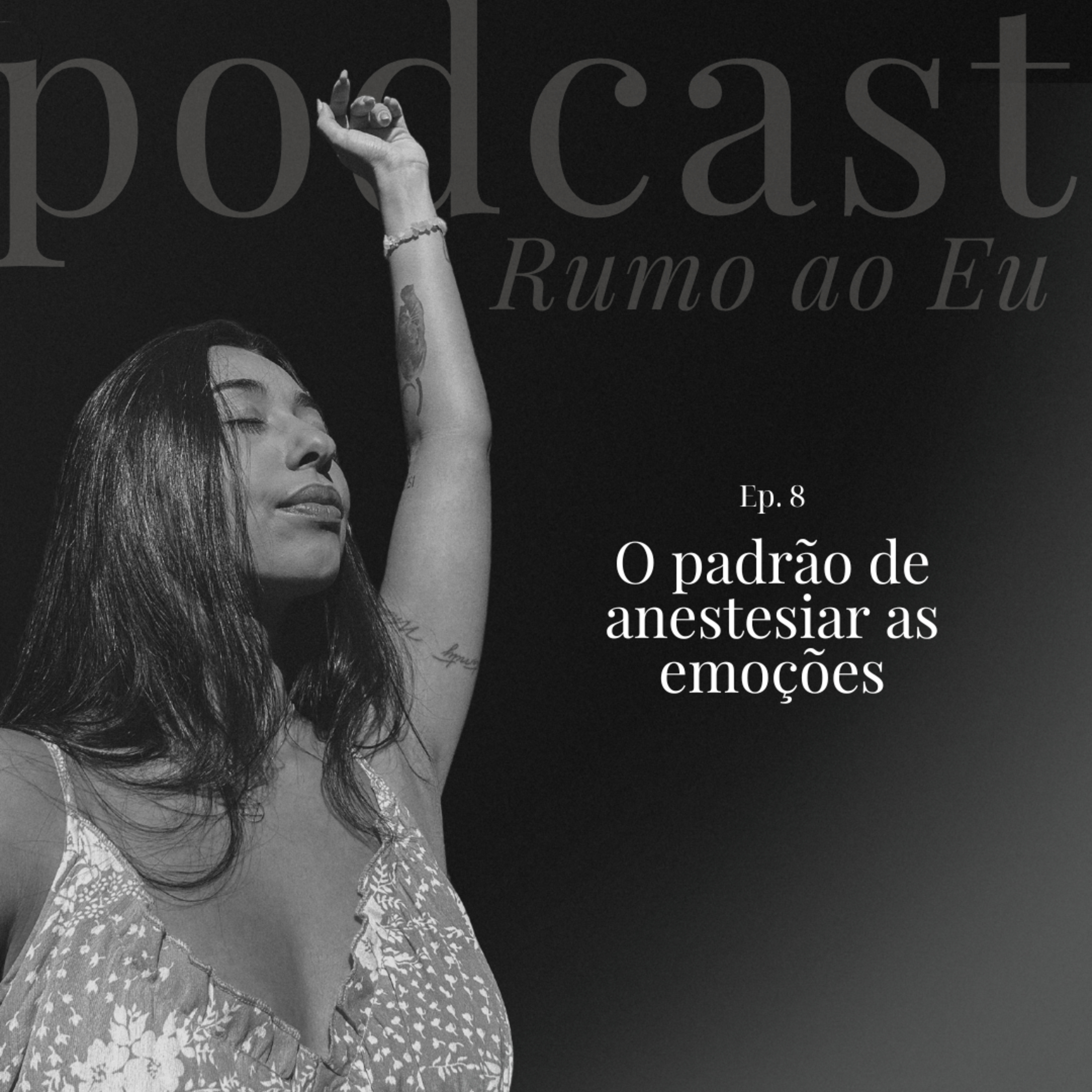 O padrão de anestesiar as emoções | Ep. 8 | Rumo ao EU episode artwork