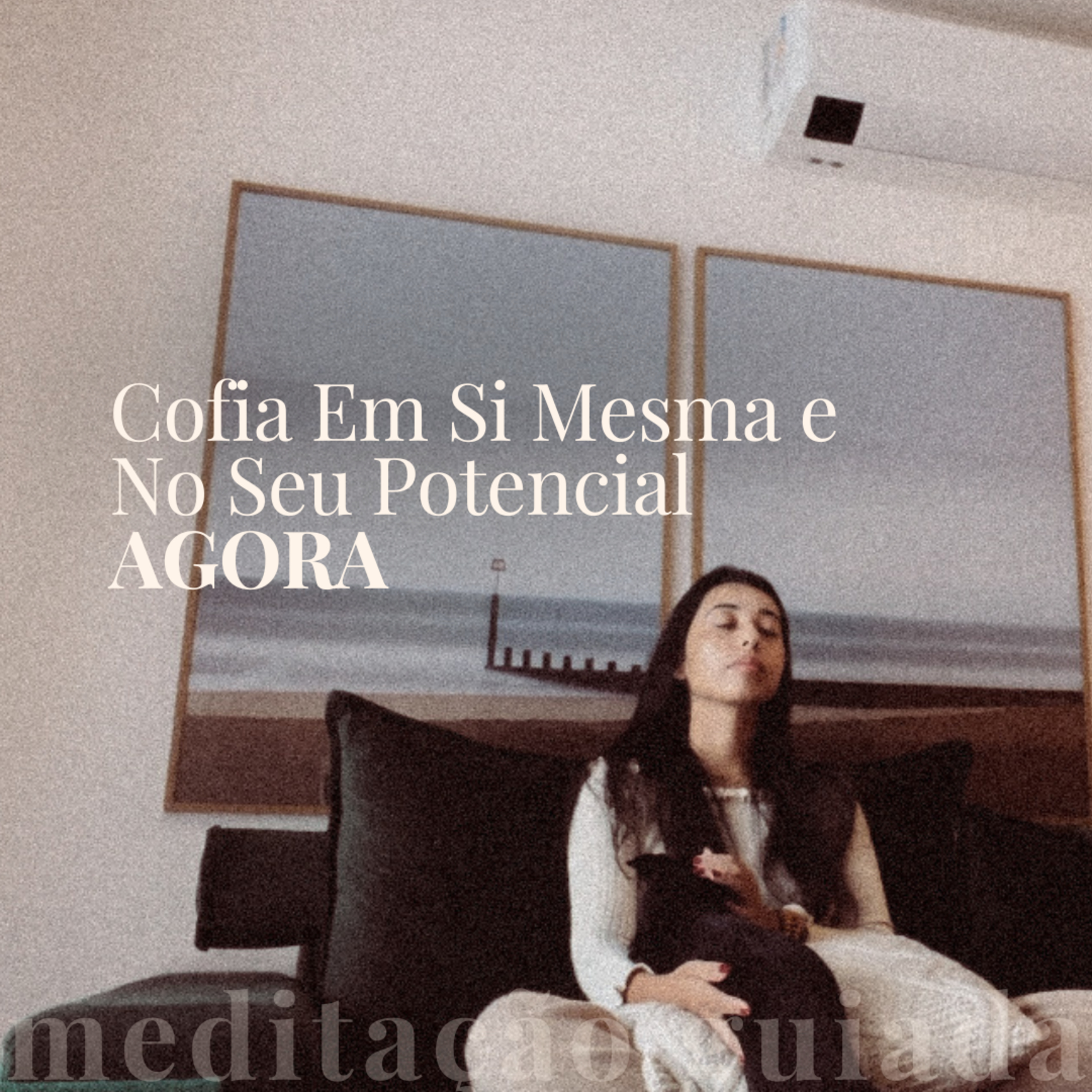 Cofia Em Si Mesma e No Seu Potencial AGORA | MEDITAÇÃO GUIADA episode artwork