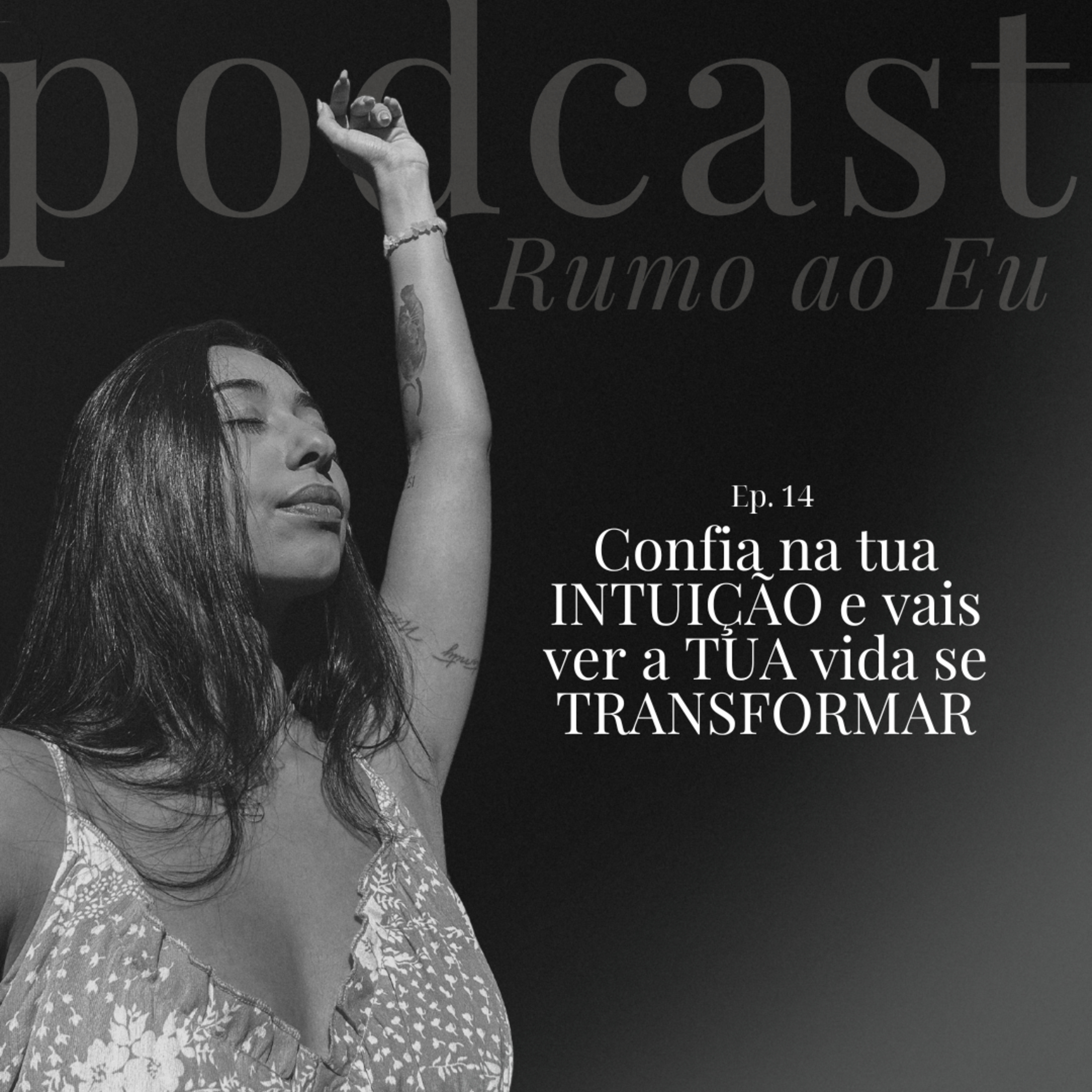 Confia na tua INTUIÇÃO e vais ver a TUA vida se TRANSFORMAR | Ep. 14 | Rumo ao EU episode artwork