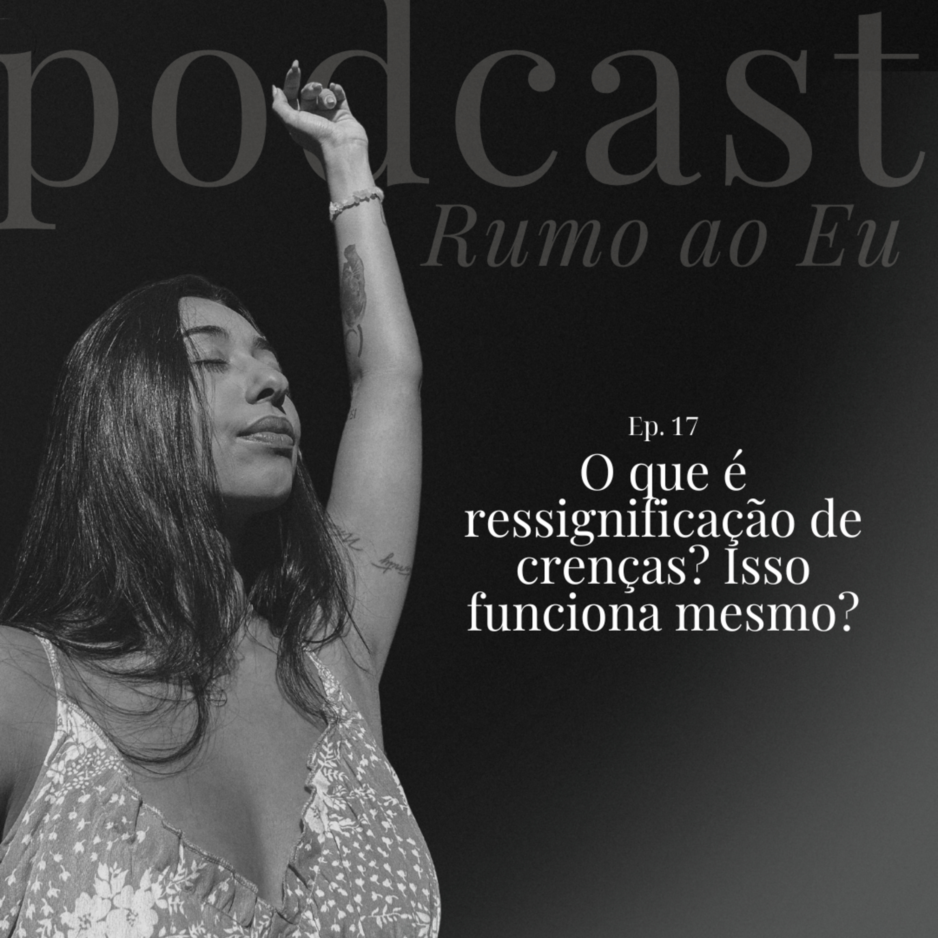 O que realmente é ressignificação de crenças? Isso funciona mesmo? | Ep. 17 | Rumo ao EU episode artwork