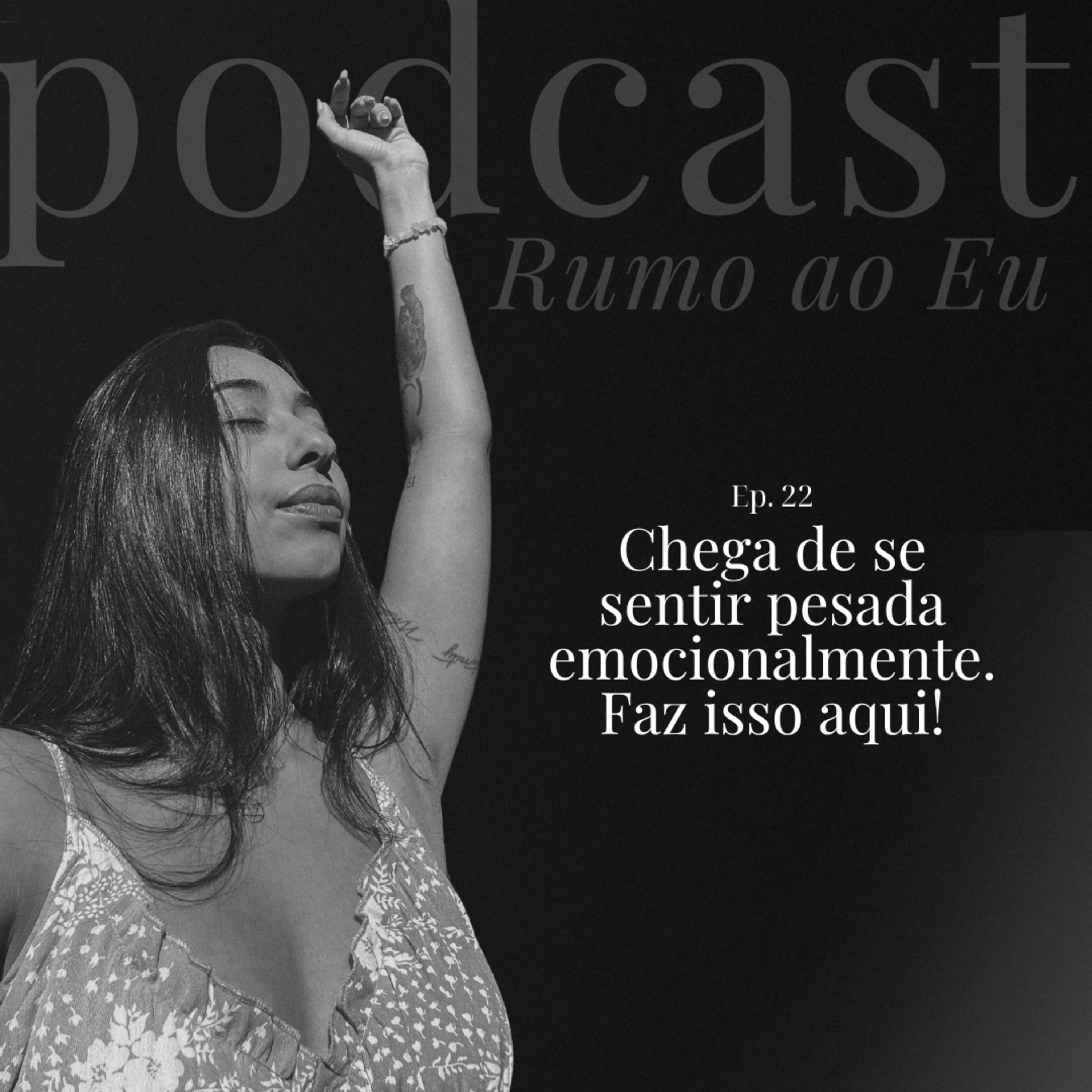 Chega de se sentir pesada emocionalmente. Faz isso aqui! | Ep. 22 | Rumo ao EU episode artwork
