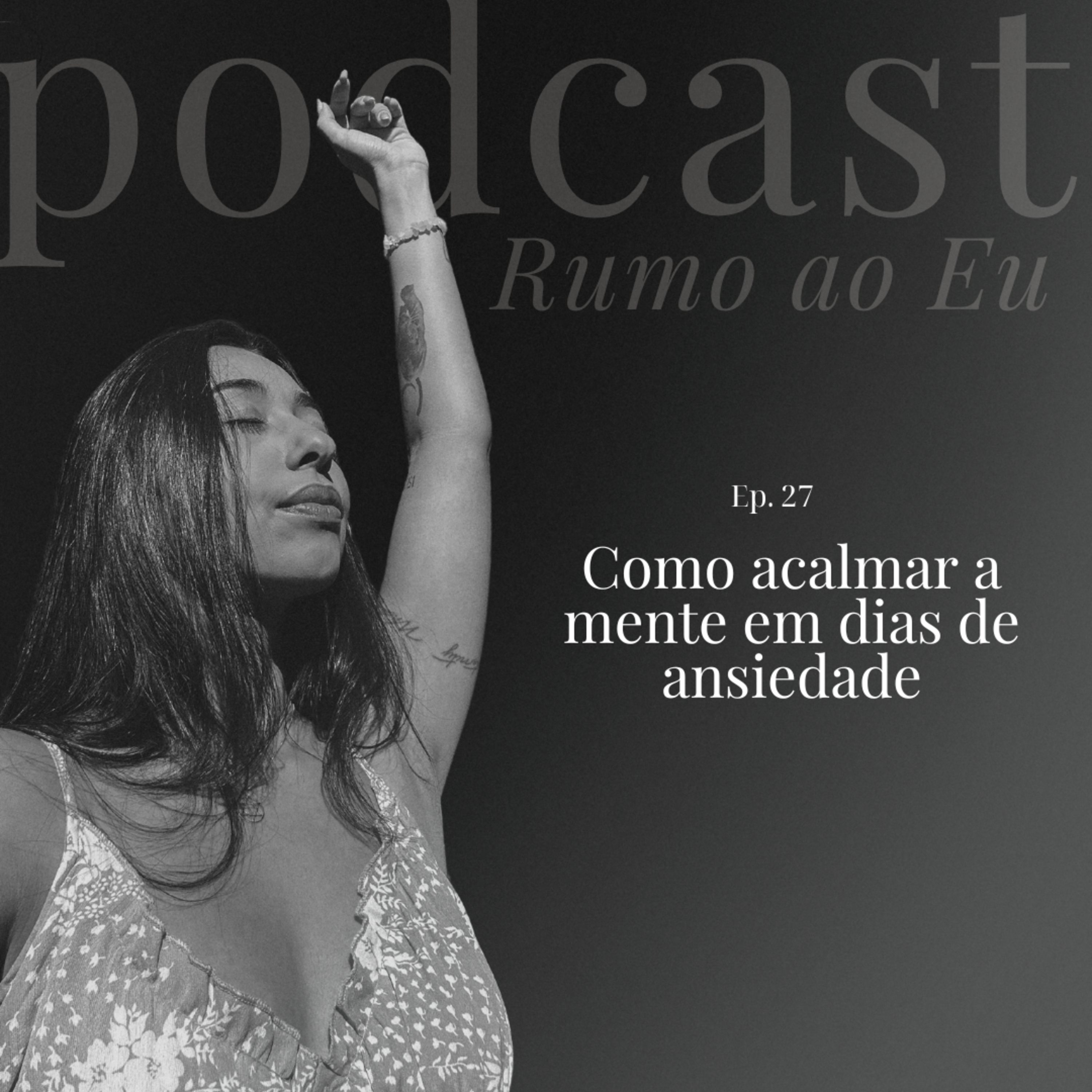 Como acalmar a mente em dias de ansiedade | Ep. 27 | Rumo ao EU episode artwork