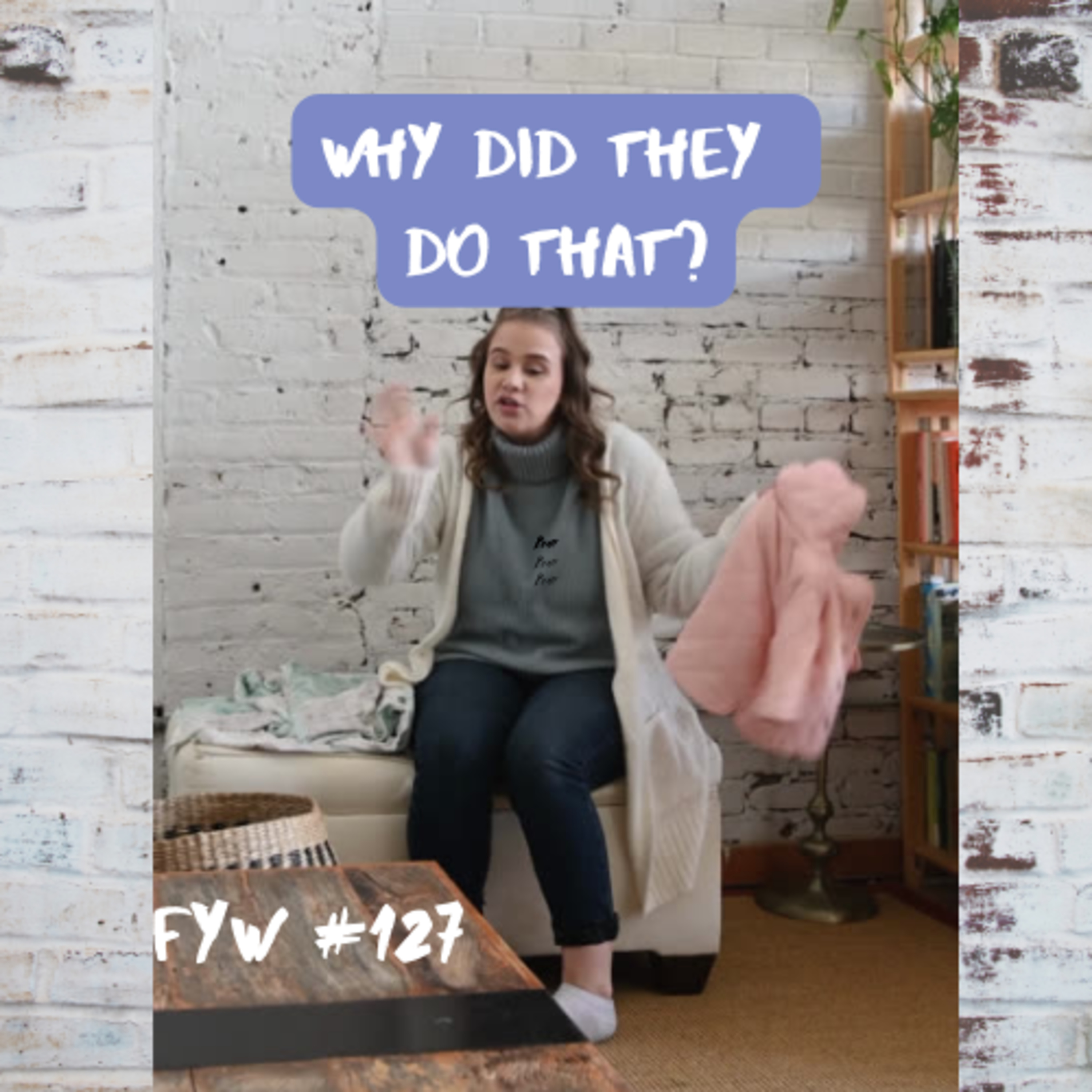 FYW #127: Why Did They Do That?