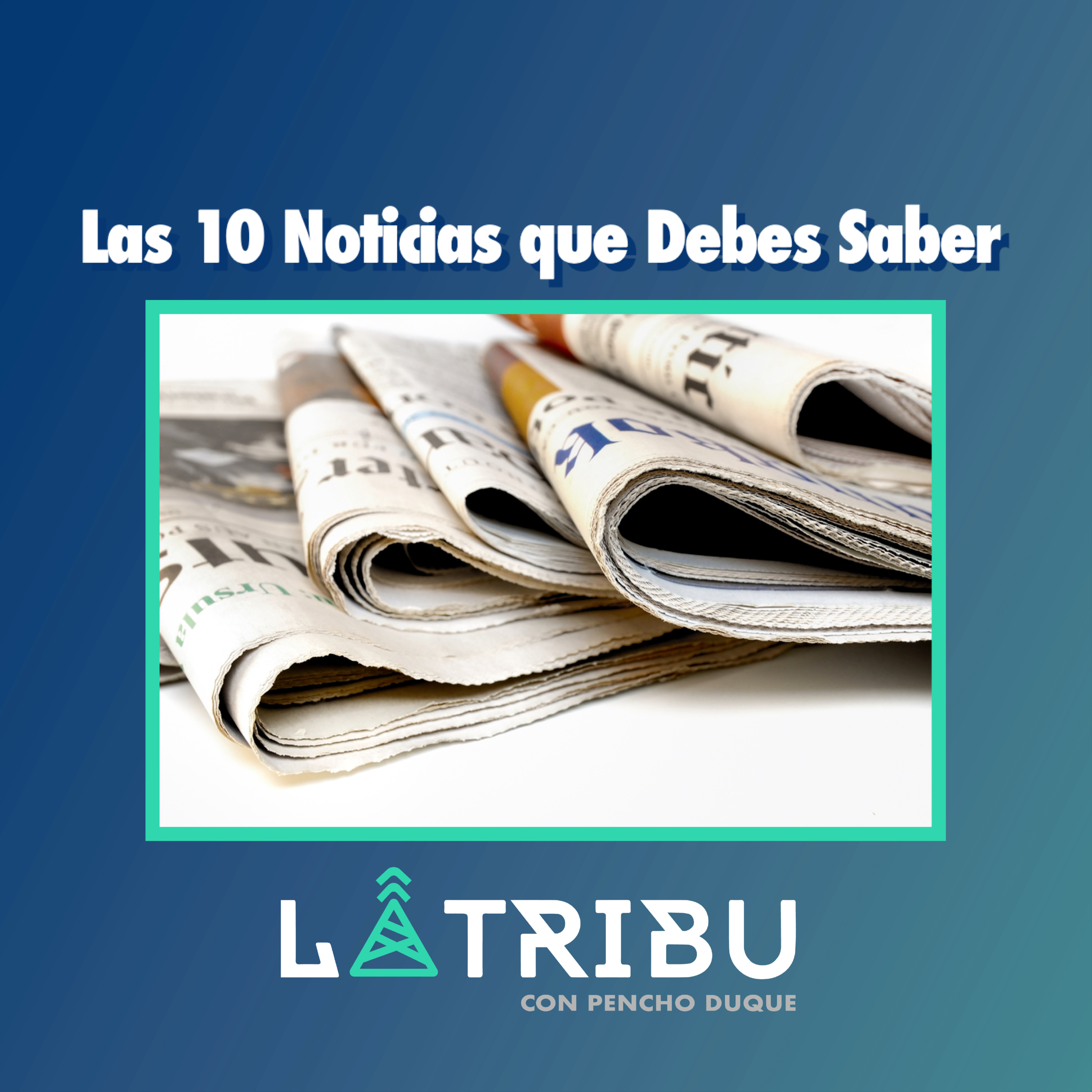 Las 10 noticias que debes saber (27 de mayo 2025)