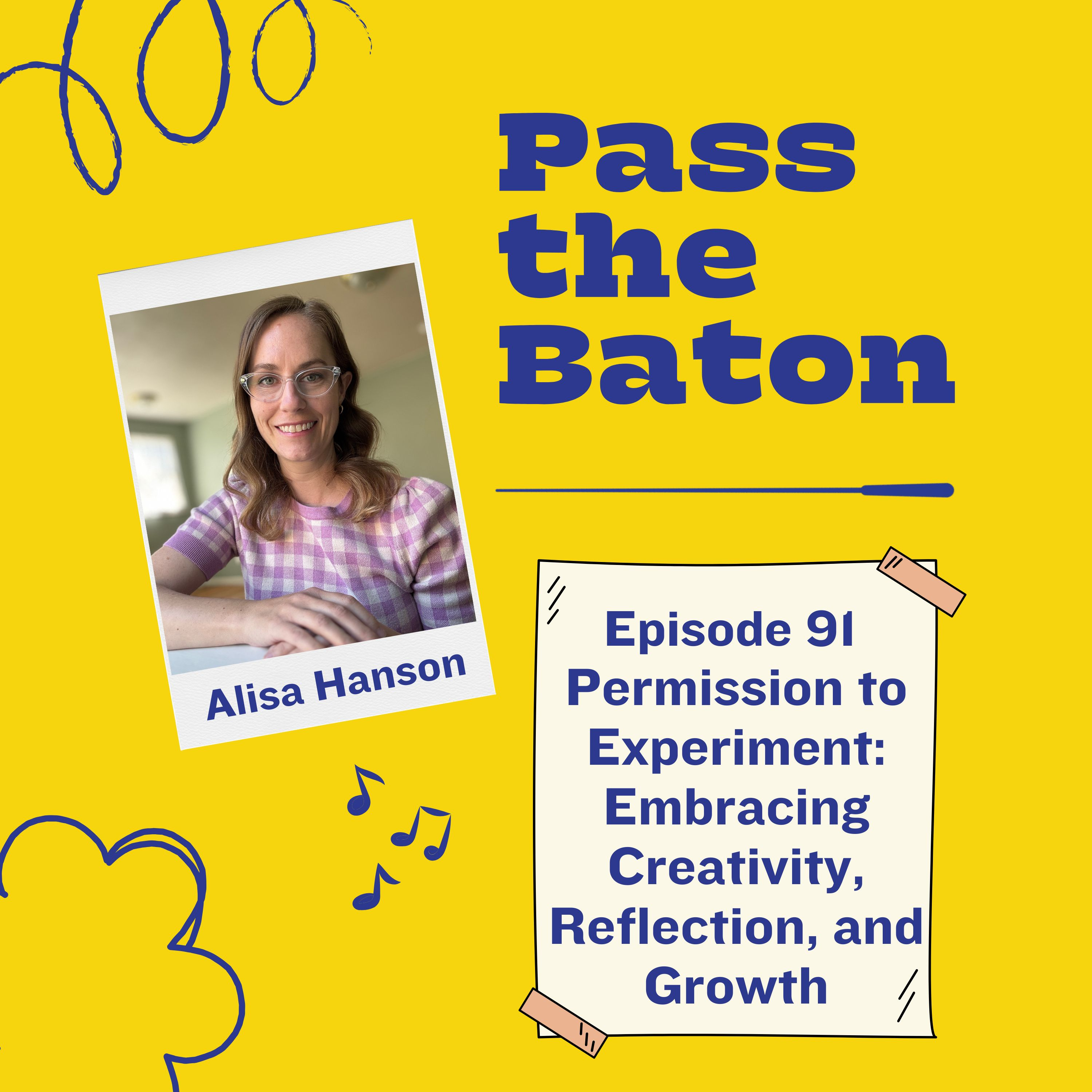 91 - Permission to Experiment: Embracing Creativity, Reflection, and Growth, featuring Alisa Hanson