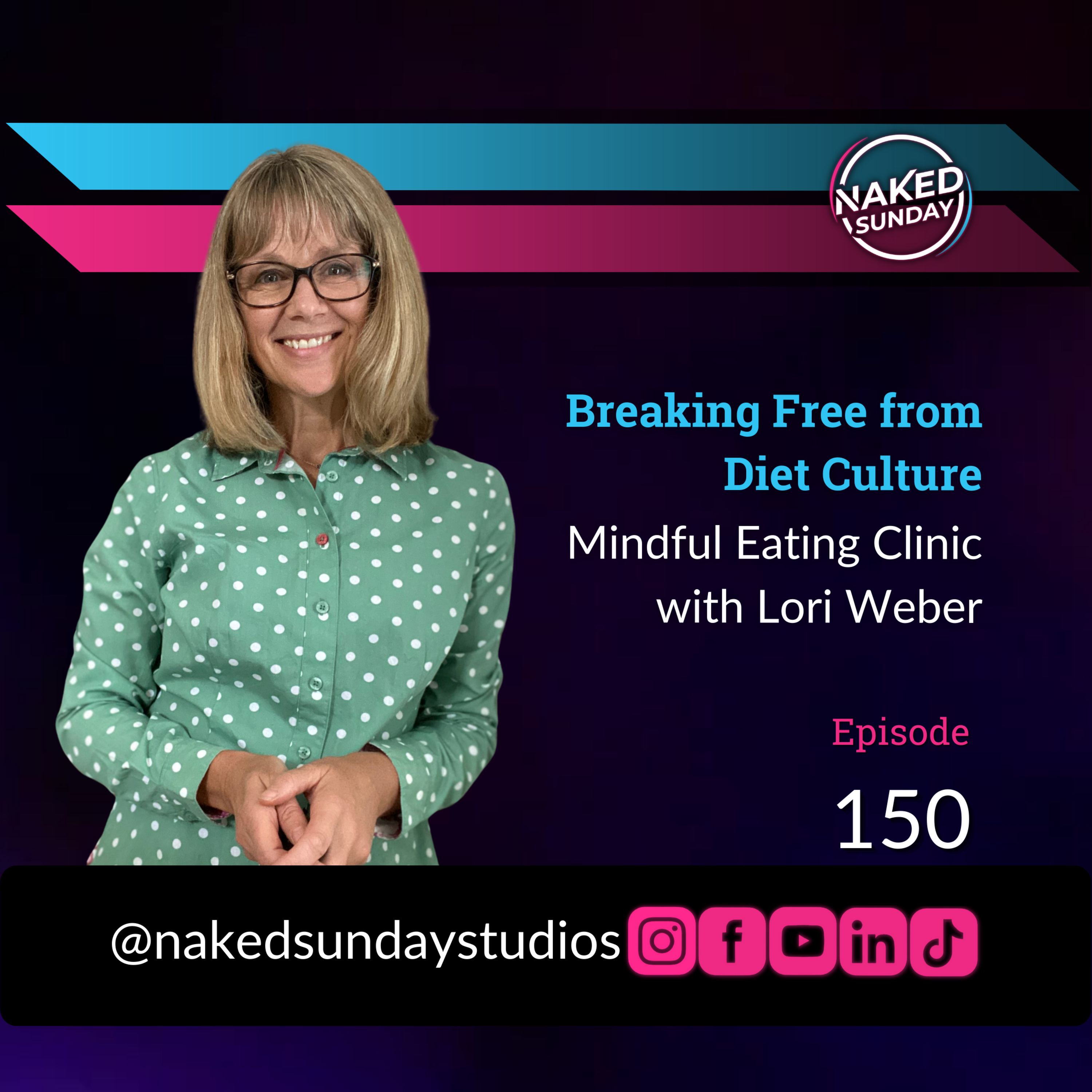 Episode 150: Breaking Free from Diet Culture - Mindful Eating Clinic with Lori Weber episode artwork