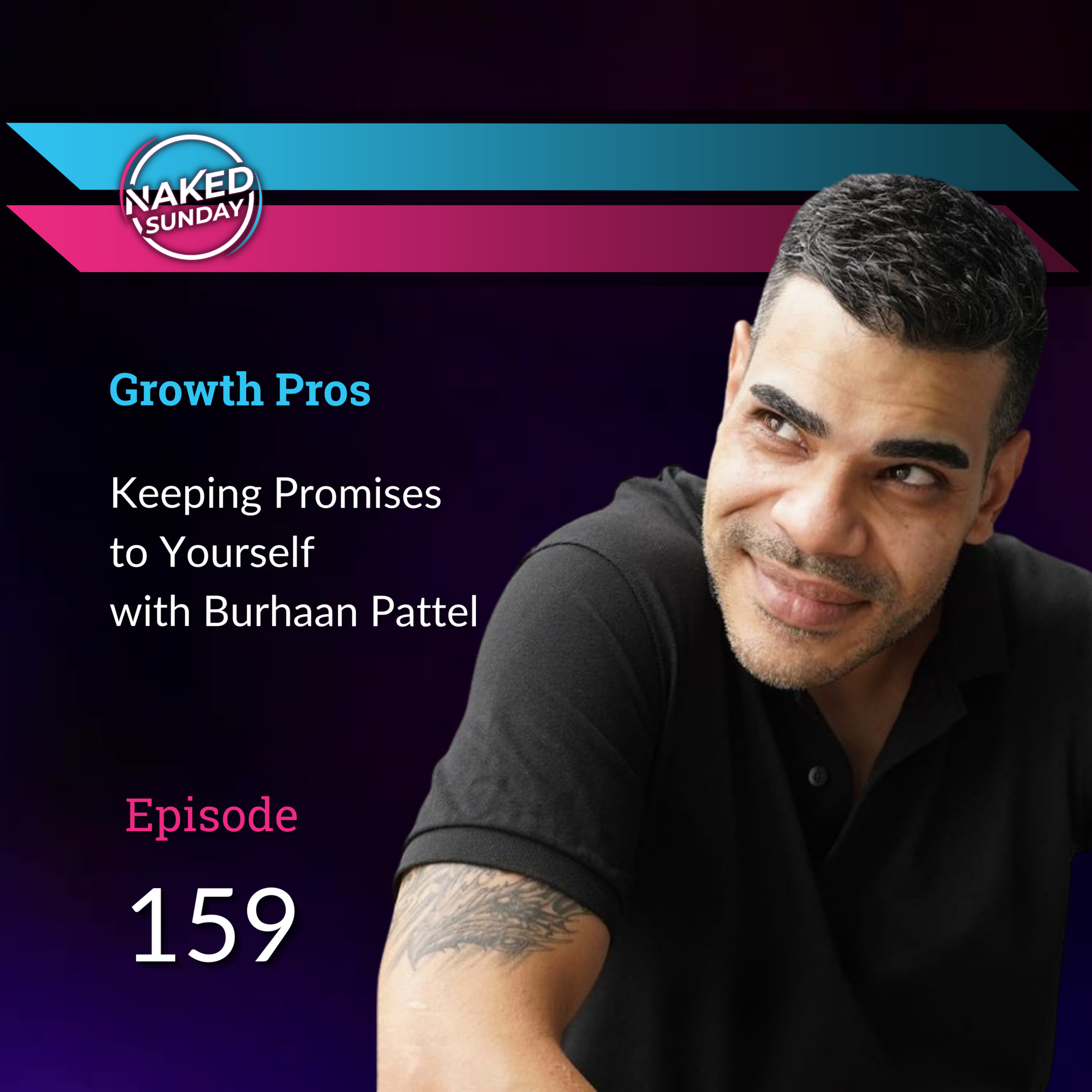 Episode 159 - Growth Pros: Keeping Promises to Yourself with Burhaan Pattel