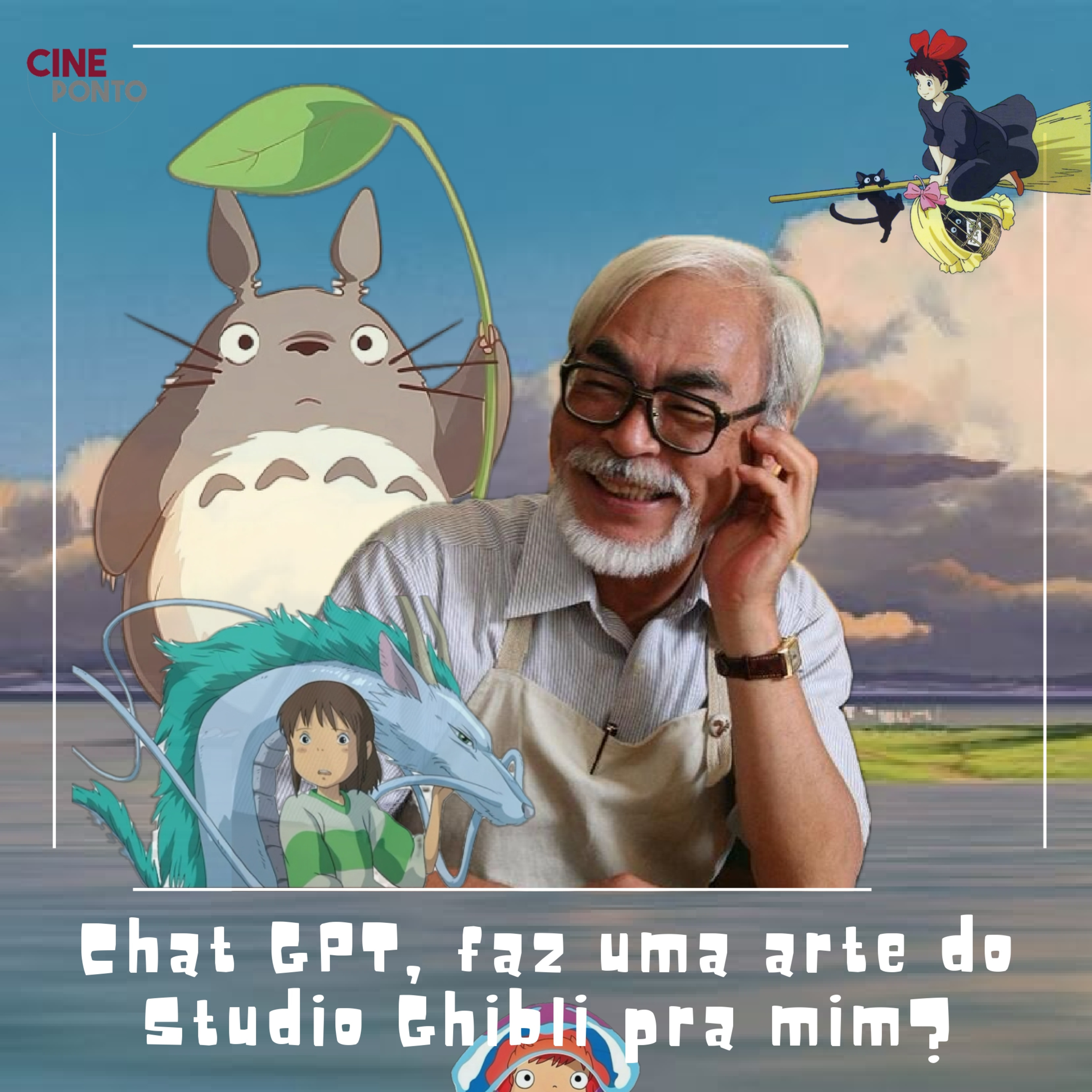 Cine Ponto - Chat GPT, faz uma arte do Studio Ghibli pra mim? episode artwork