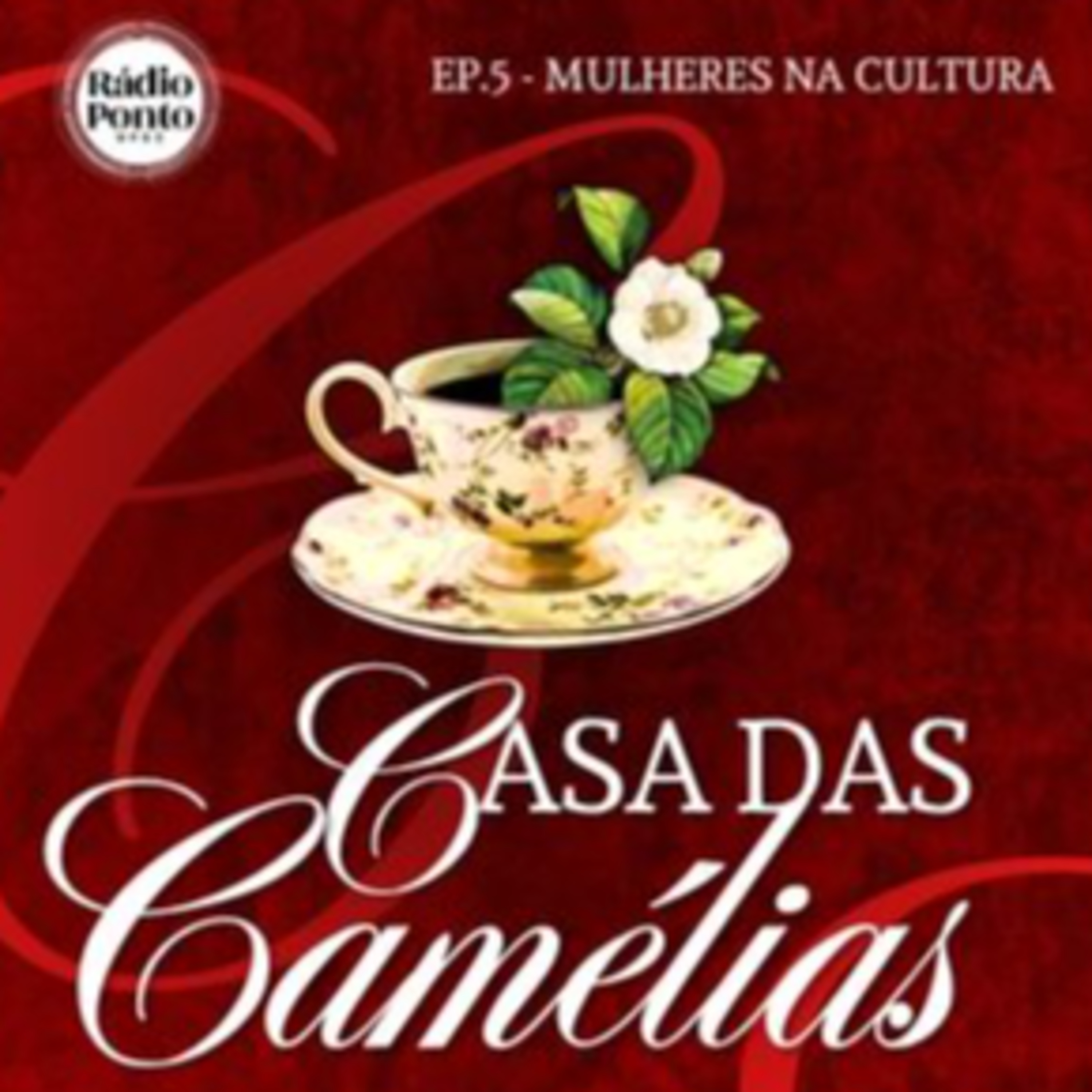 Casa das Camélias - Episódio 5 - Mulheres na Cultura episode artwork