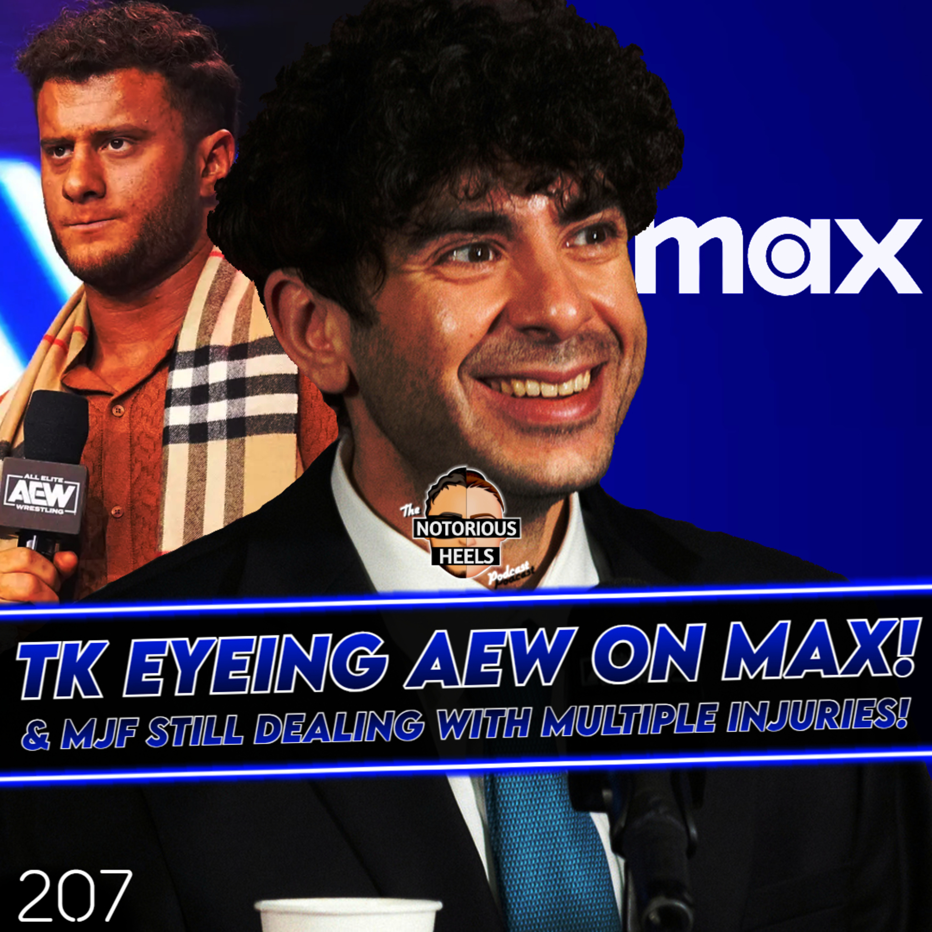 TK Wants AEW on MAX! MJF Dealing with Multiple Injuries! | Notorious Heels Podcast 207