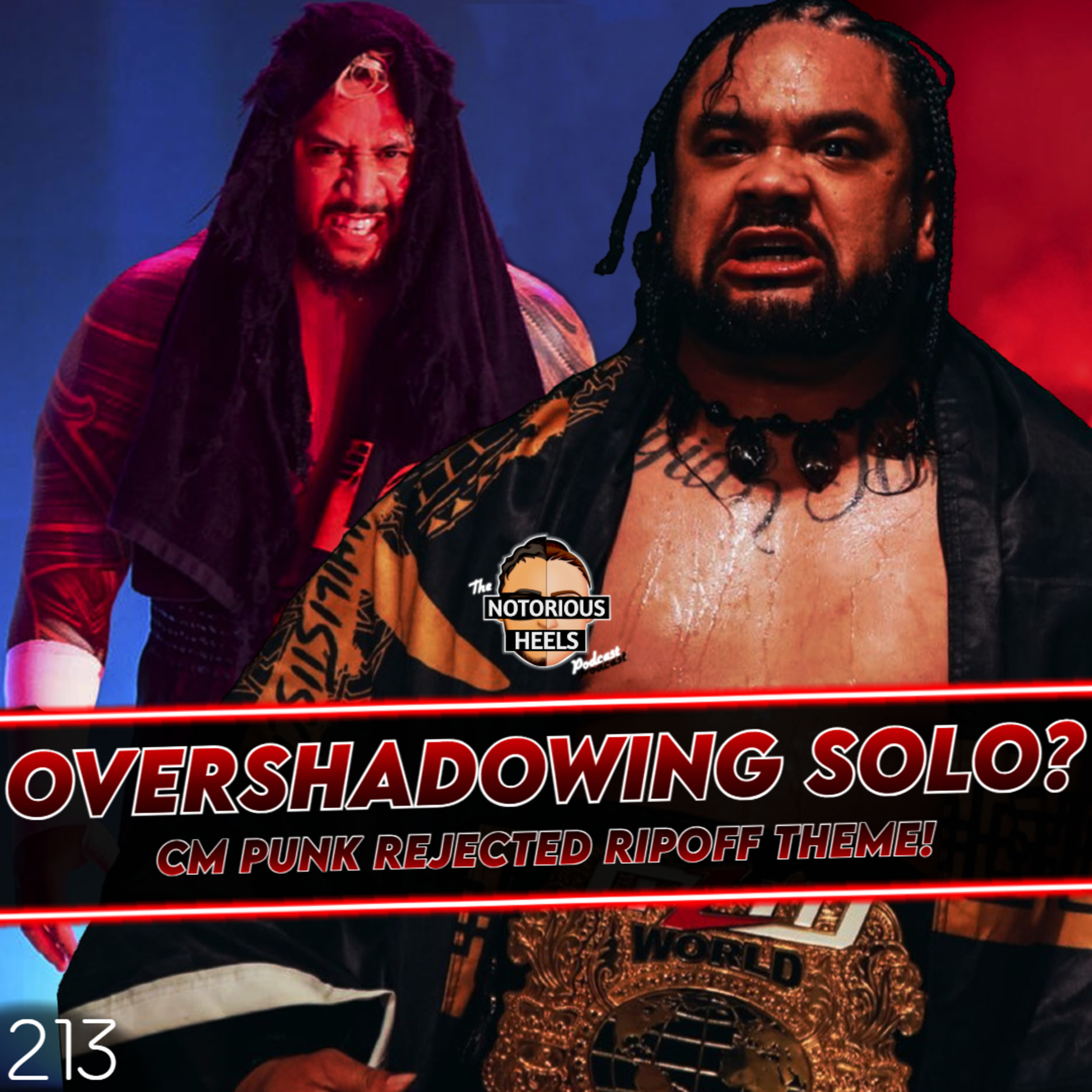 Will Jacob Overshadow Solo? CM Punk Rejected Ripoff Theme! | Notorious Heels Podcast 213