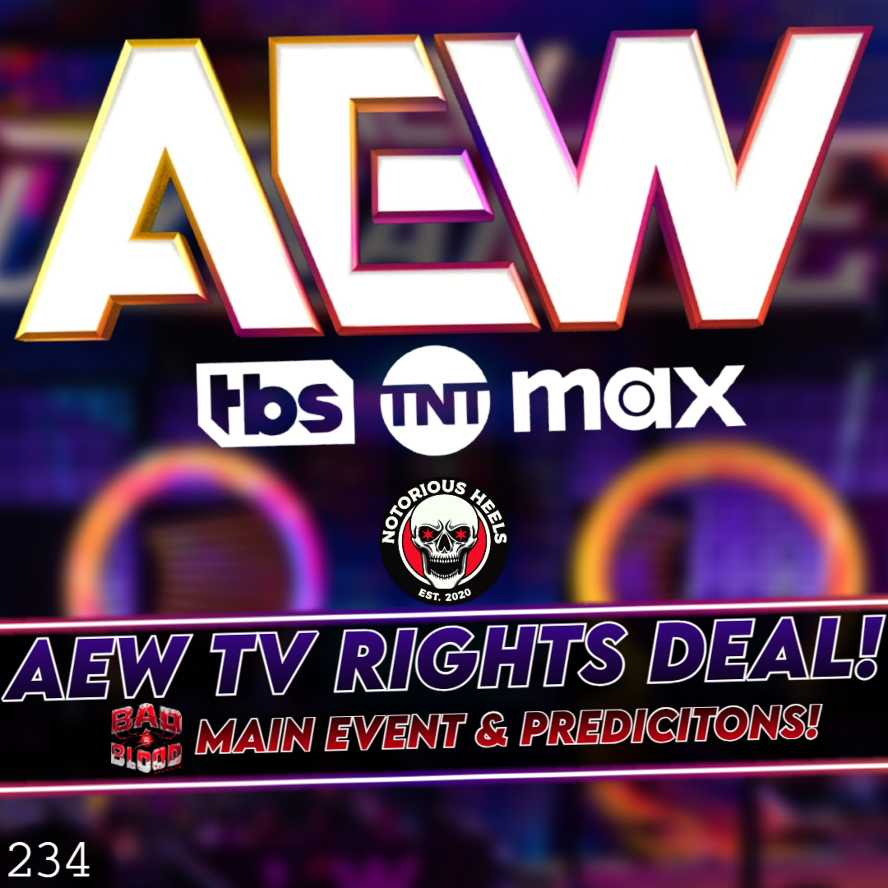 AEW TV Rights Deal Announced! Bad Blood Surprises? & Predicitons | Notorious Heels Podcast 234