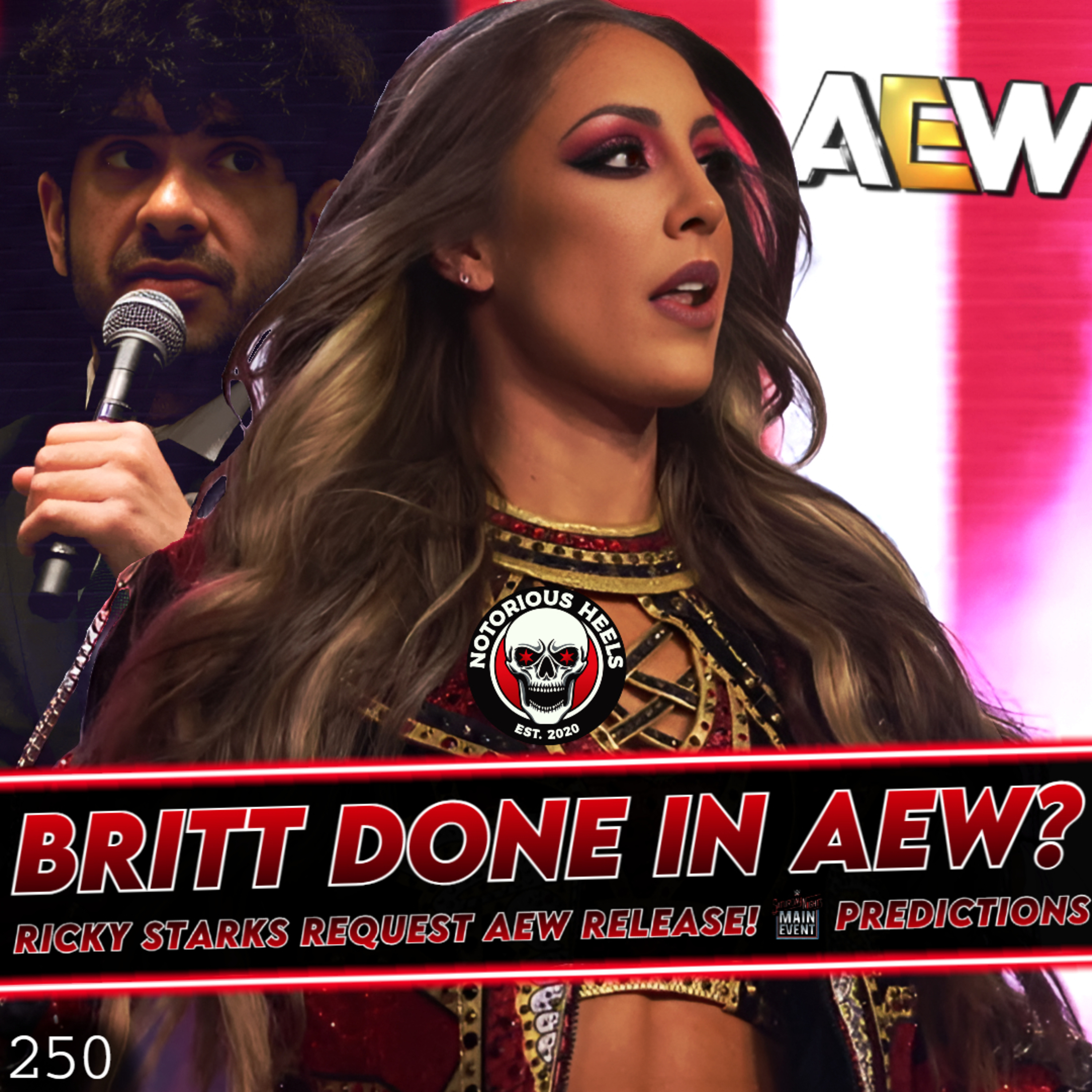 Britt Done with AEW? Ricky Request AEW Release! WWE SNME Predictions | Notorious Heels Podcast 250