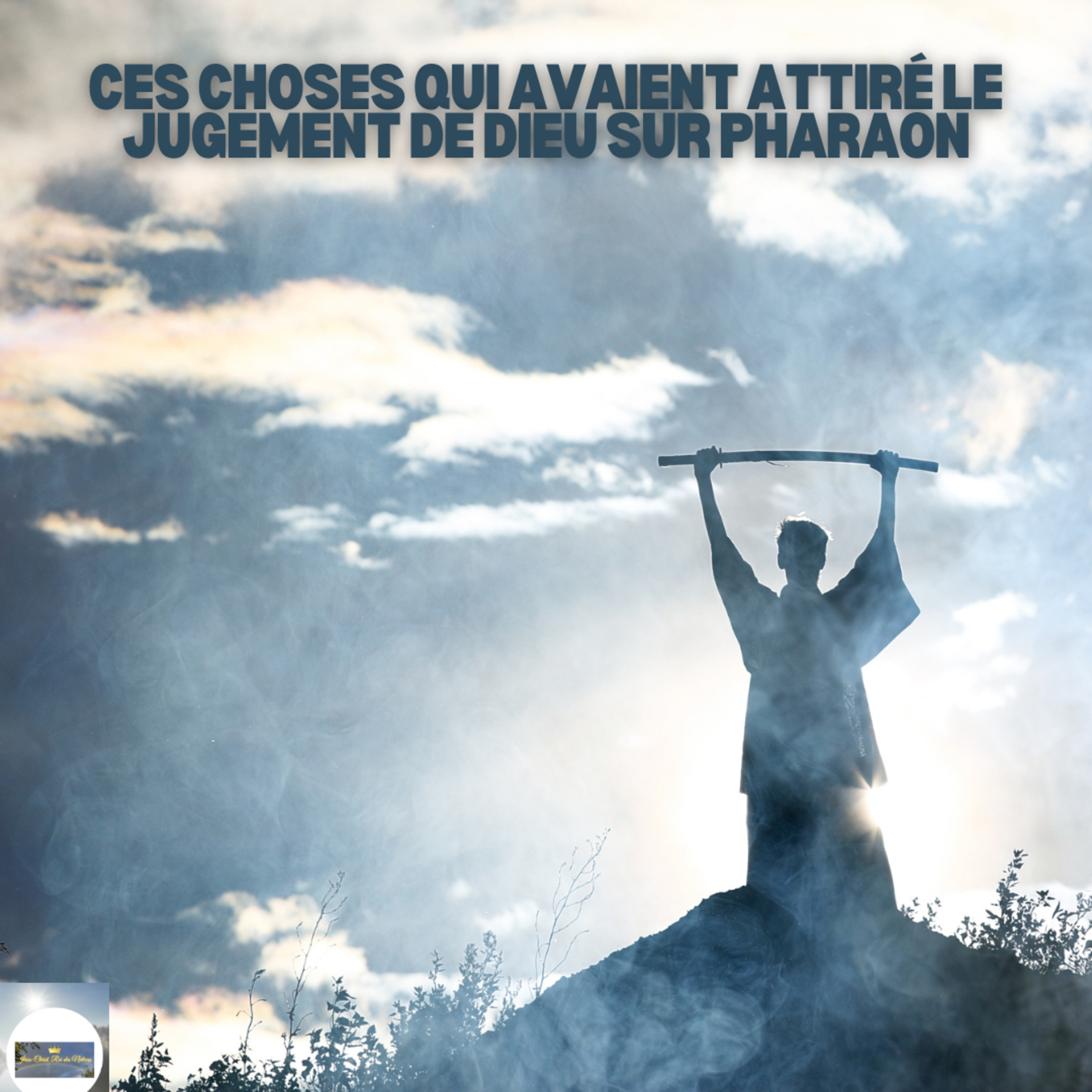 CES CHOSES QUI AVAIENT ATTIRÉ LE JUGEMENT DE DIEU SUR PHARAON episode artwork