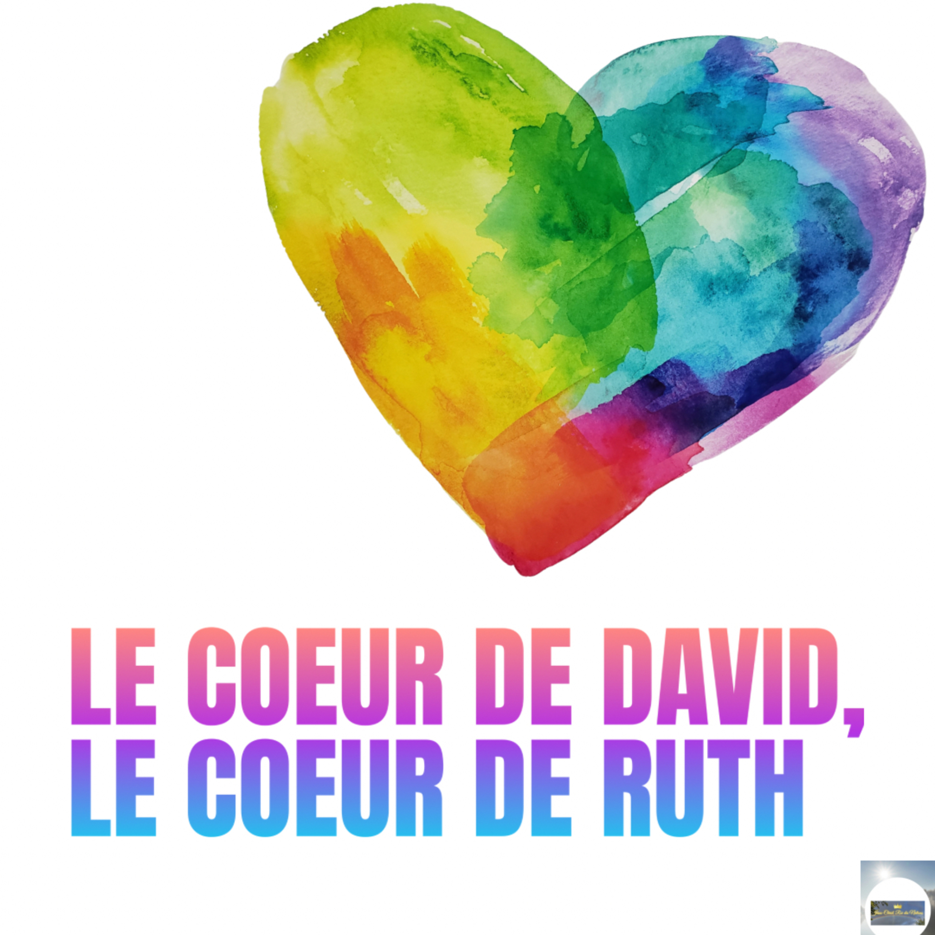 LE COEUR DE DAVID, LE COEUR DE RUTH.