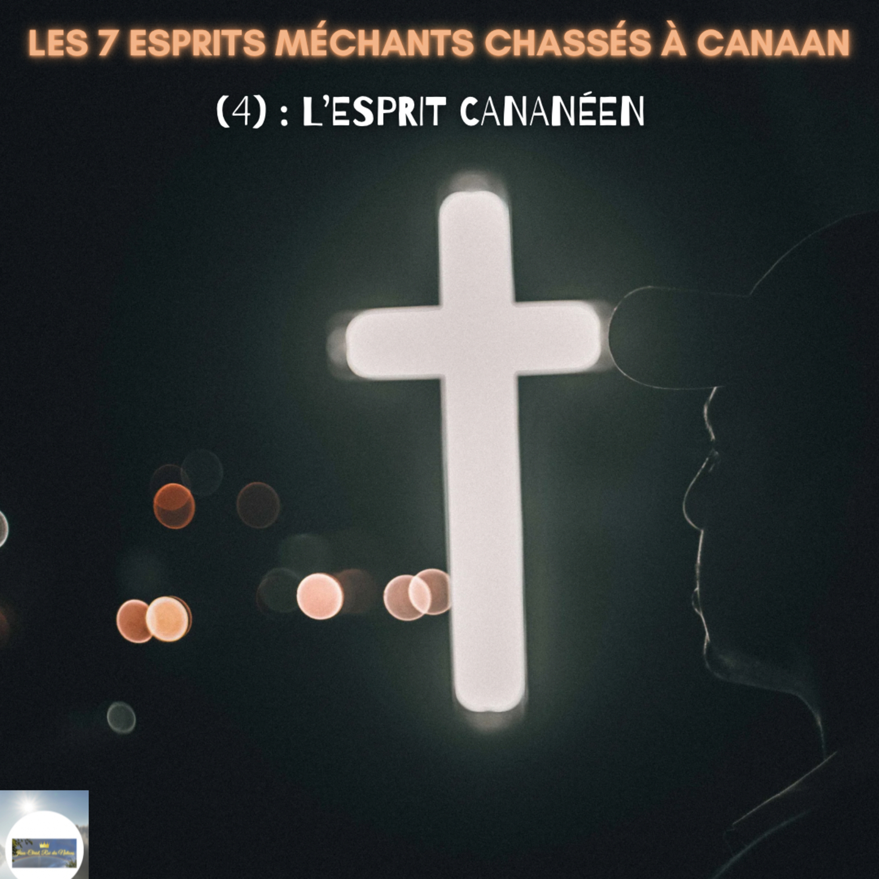 LES 7 ESPRITS MÉCHANTS CHASSÉS À CANAAN (4) : L’ESPRIT CANANÉEN.