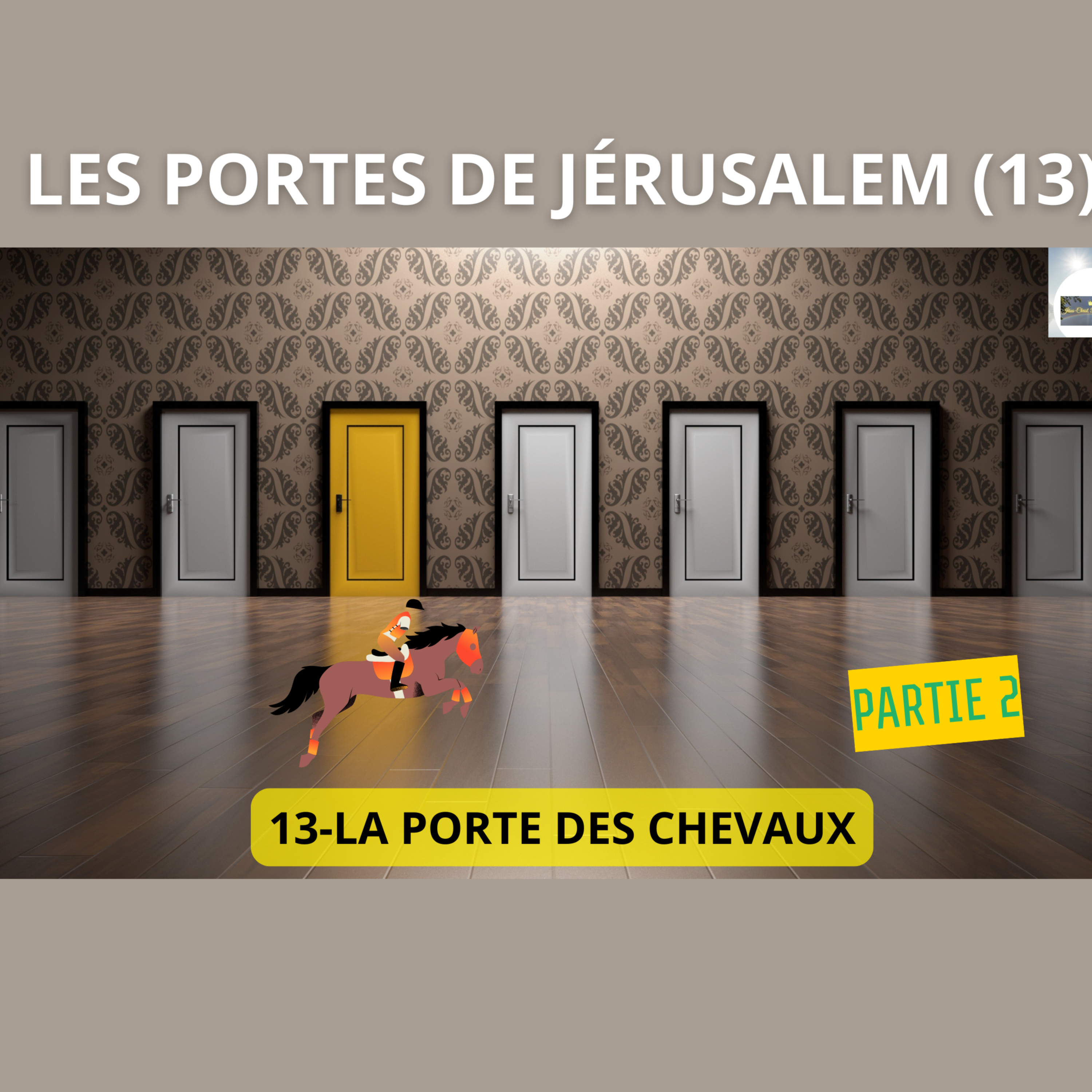 LES PORTES DE JÉRUSALEM (13) : LA PORTE DES CHEVAUX (partie 2) episode artwork
