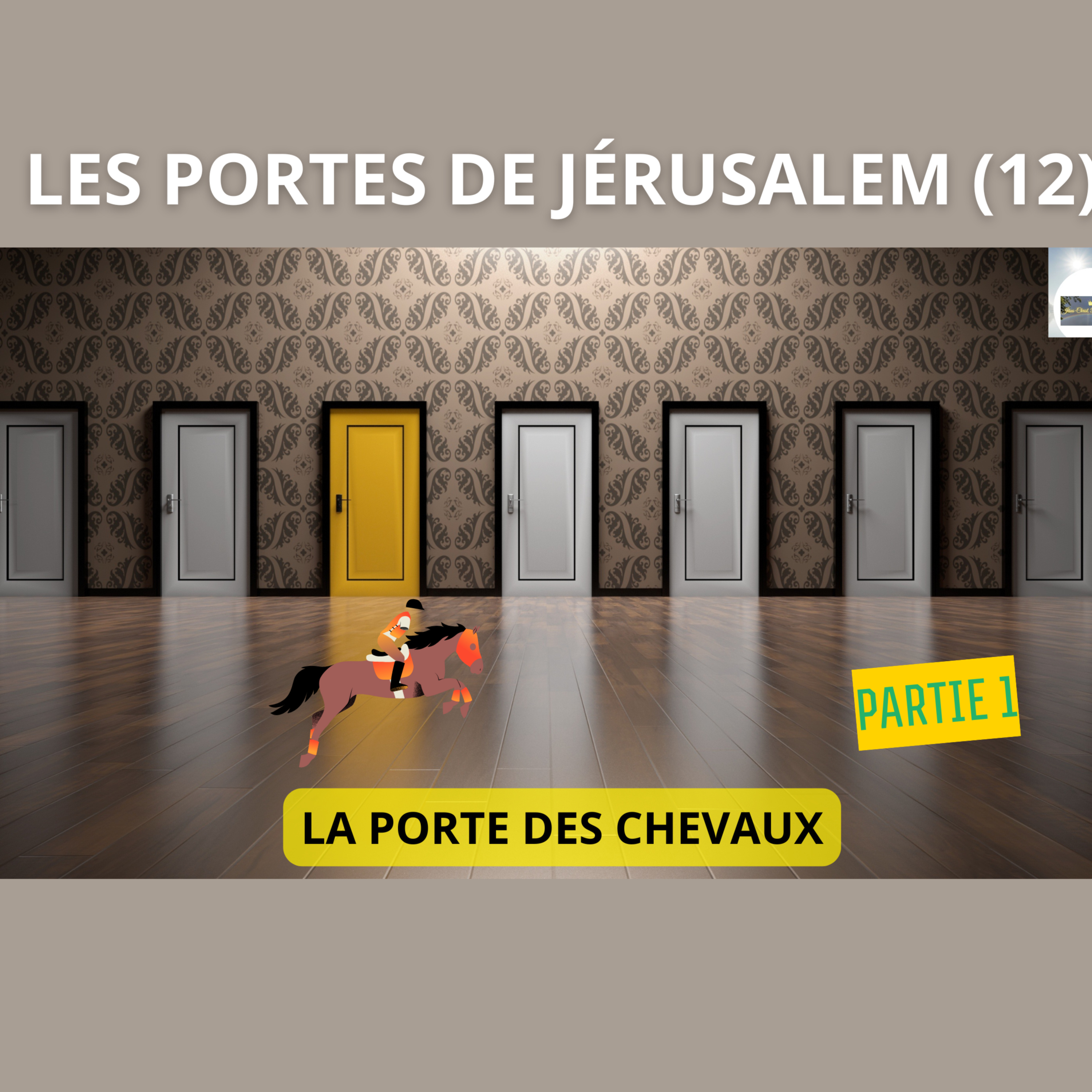 LES PORTES DE JÉRUSALEM (12) : LA PORTE DES CHEVAUX (partie 1) episode artwork