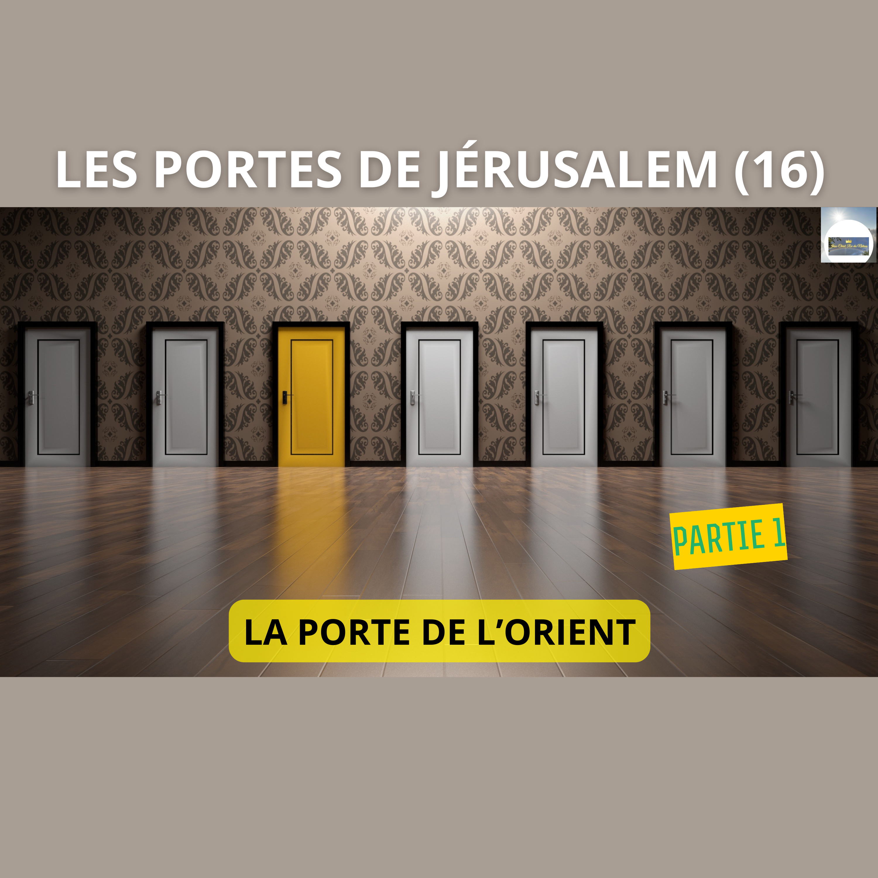 LES PORTES DE JÉRUSALEM (16) : LA PORTE DE L’ORIENT (Partie 1) episode artwork