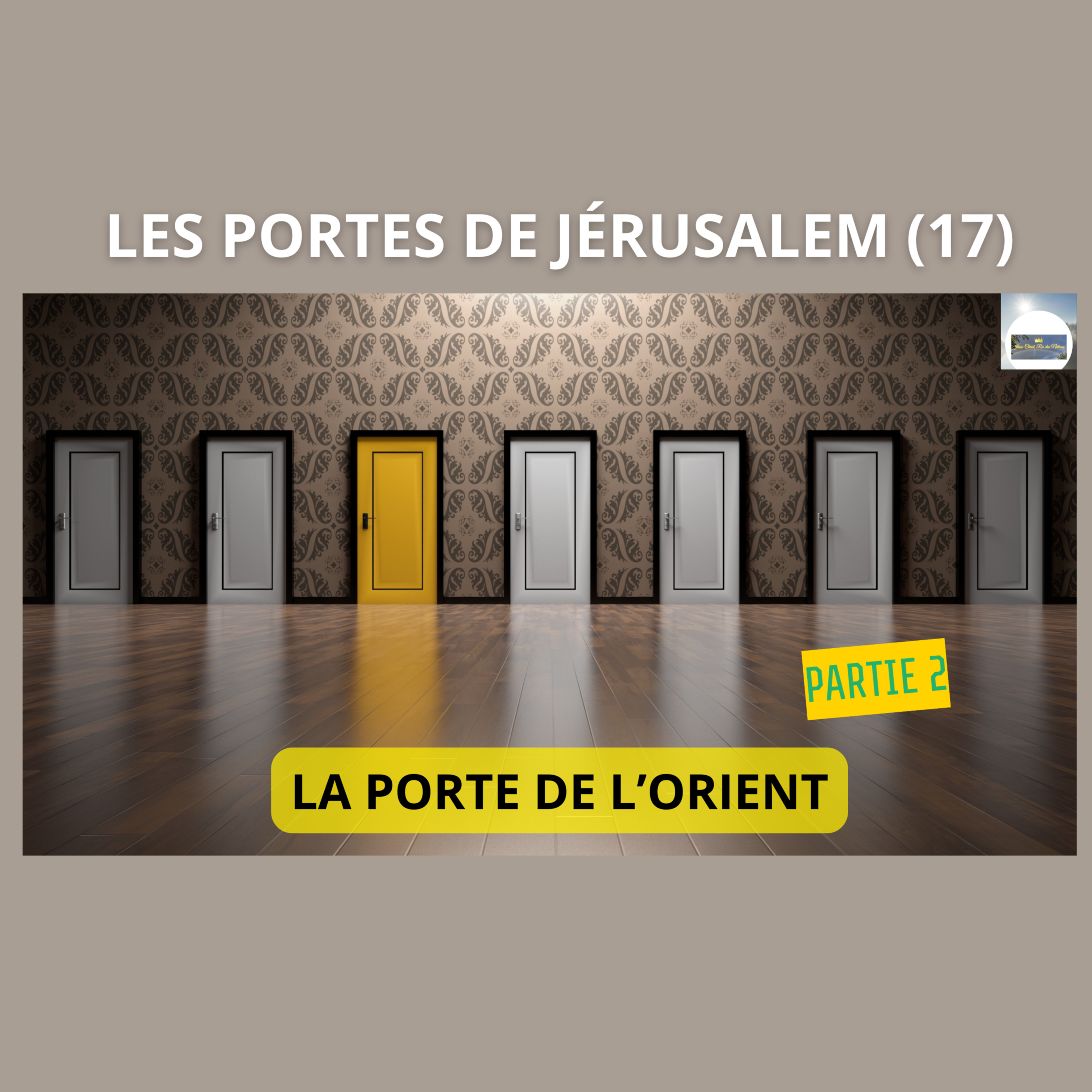 LES PORTES DE JÉRUSALEM (17) : LA PORTE DE L’ORIENT (Partie 2) episode artwork