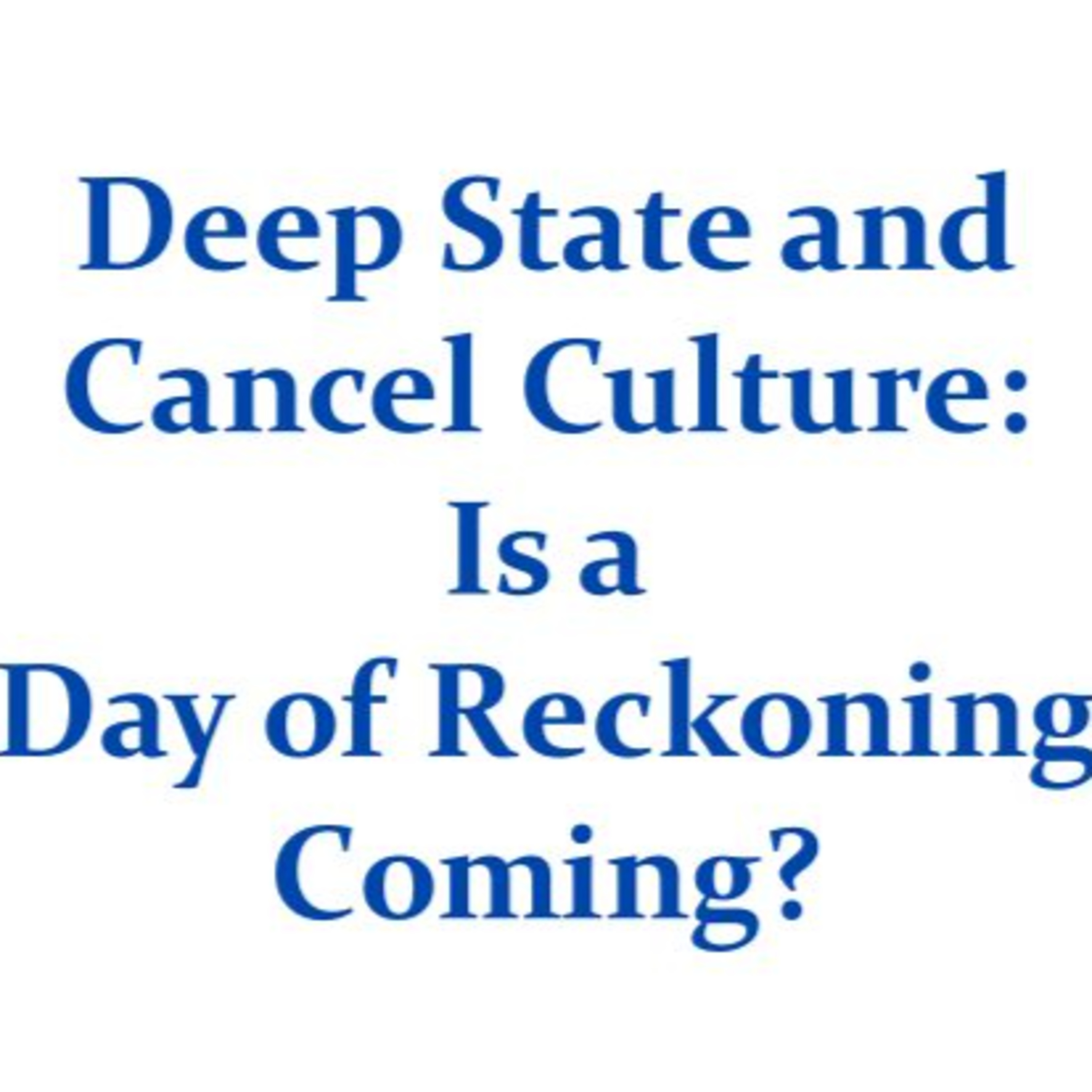 Deep State and Cancel Culture: Is a Day of Reckoning Coming? episode artwork