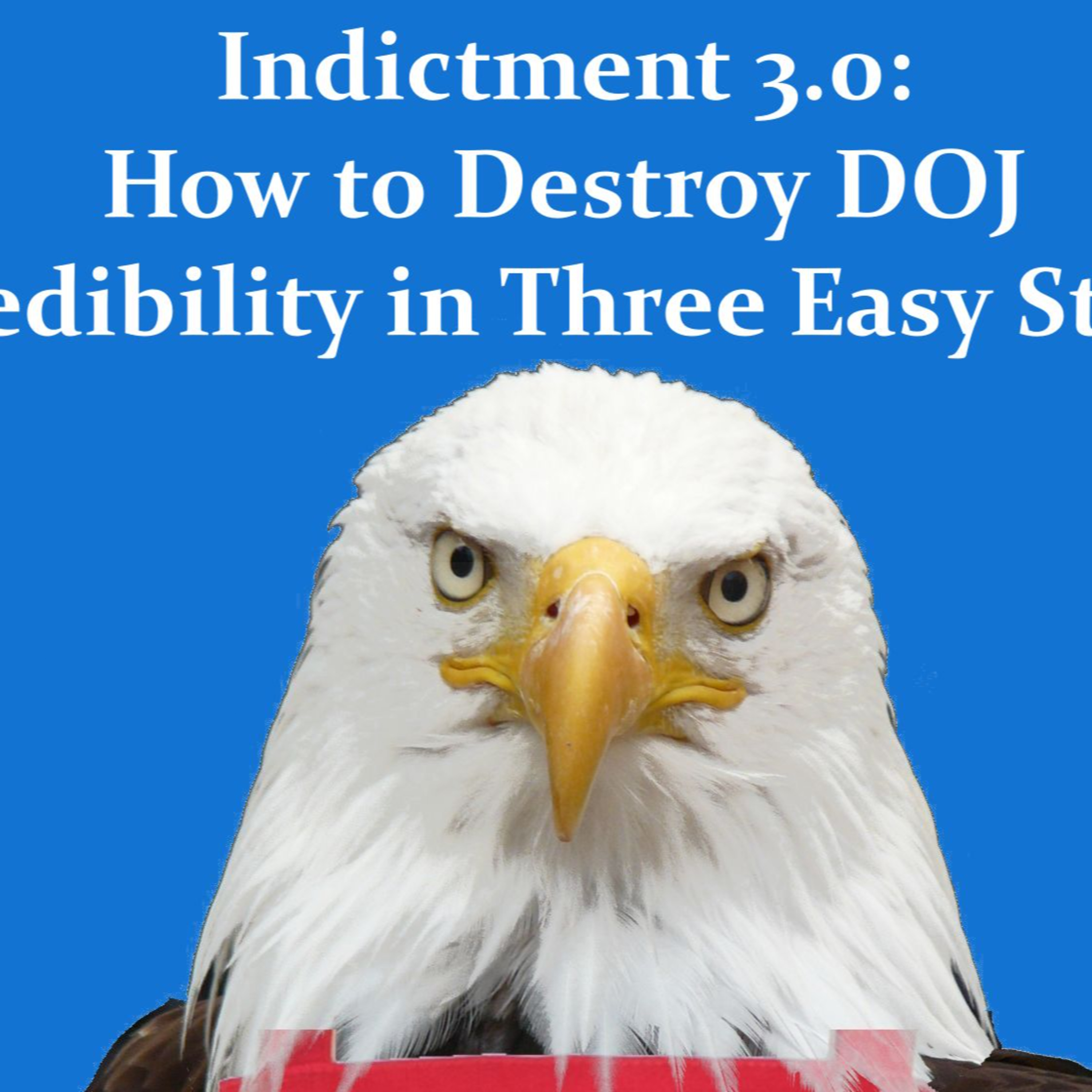 Indictment 3.0: How to Destroy DOJ Credibility in Three Easy Steps episode artwork