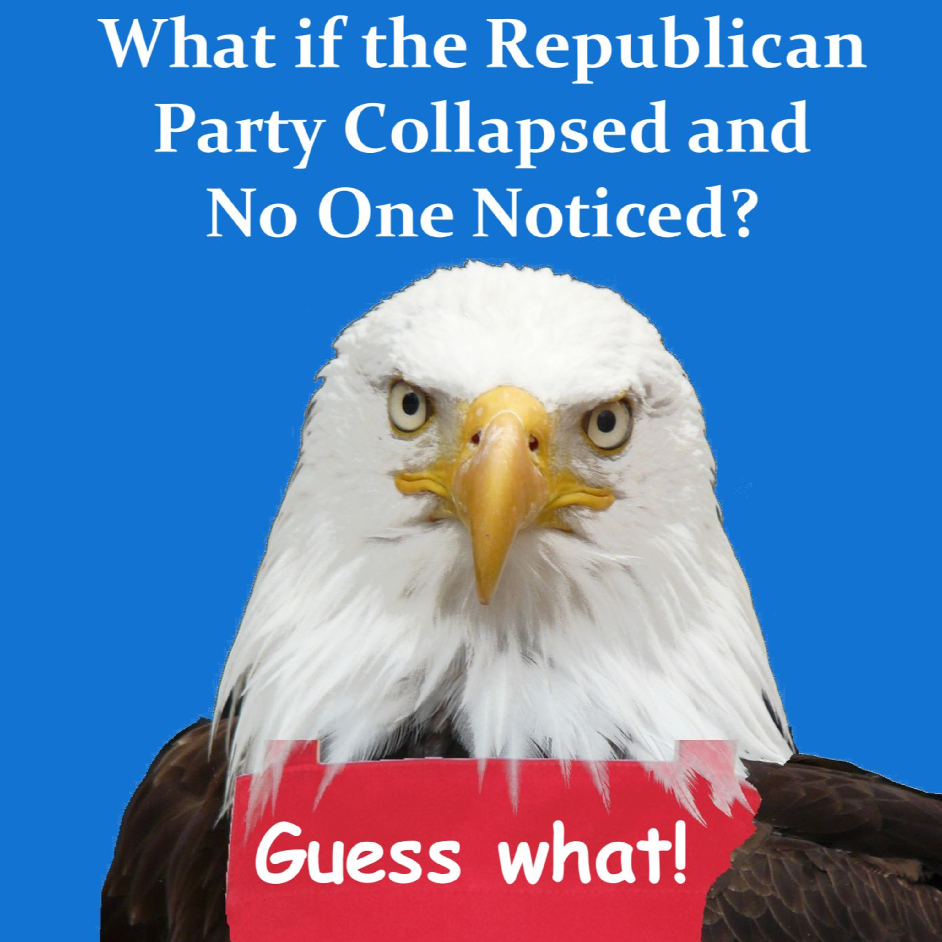 What if the Republican Party Collapsed and No One Noticed? episode artwork
