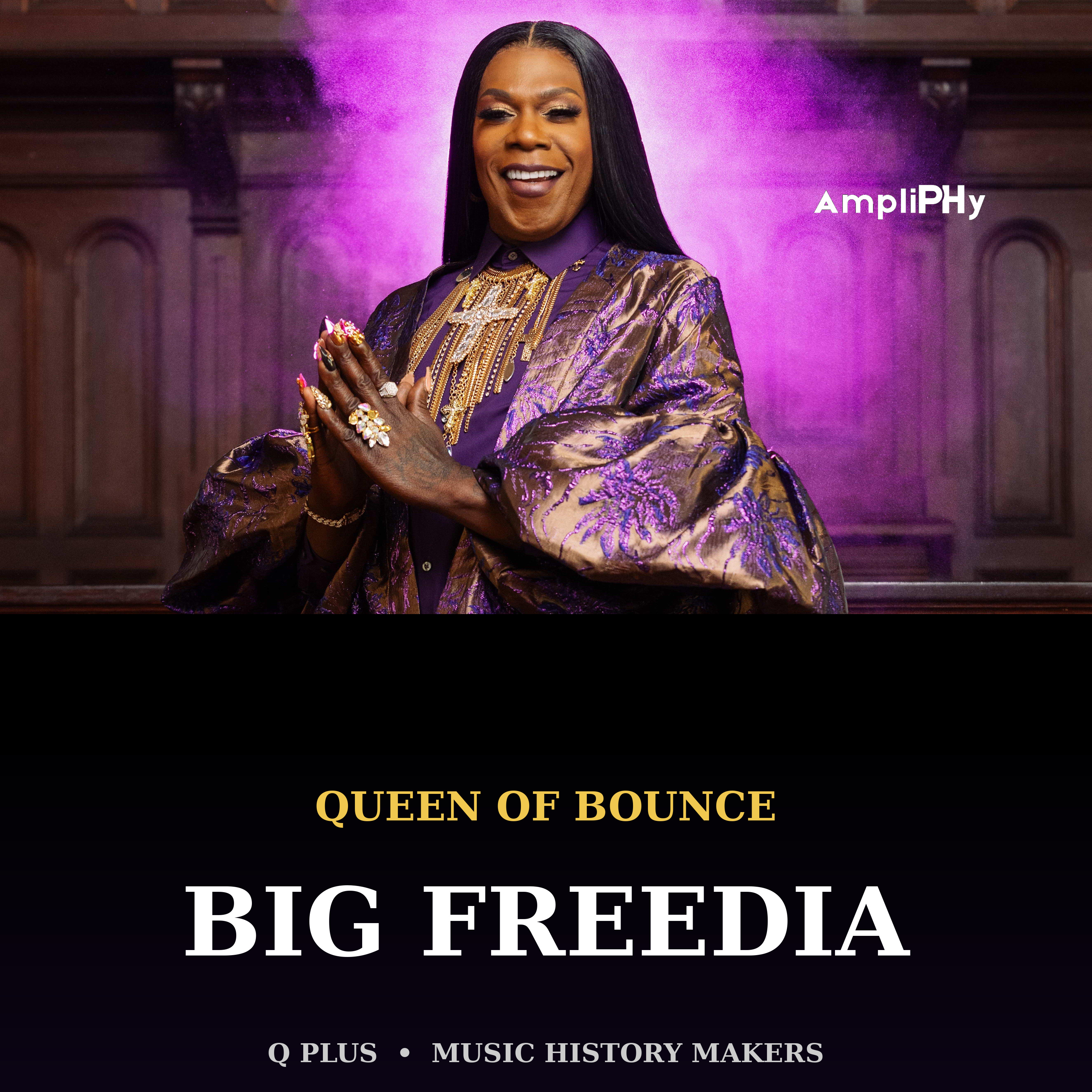 We AmpliPHy Q+ Music History Makers: Big Freedia Brings Bounce Music to the World